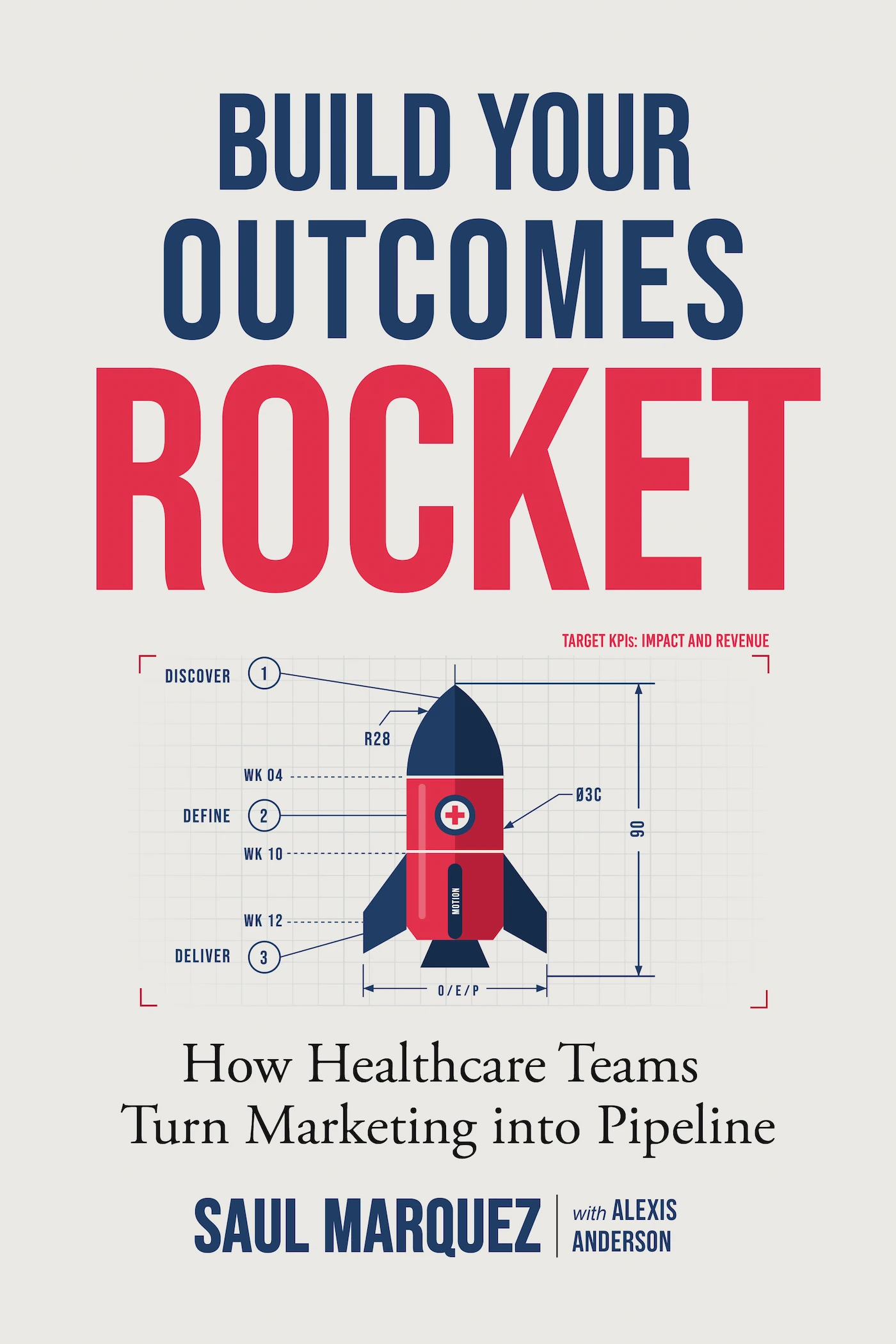 Cover of the book Build Your Outcomes Rocket: How Healthcare Teams Turn Marketing into Pipeline, by Saul Marquez with Alexis Anderson