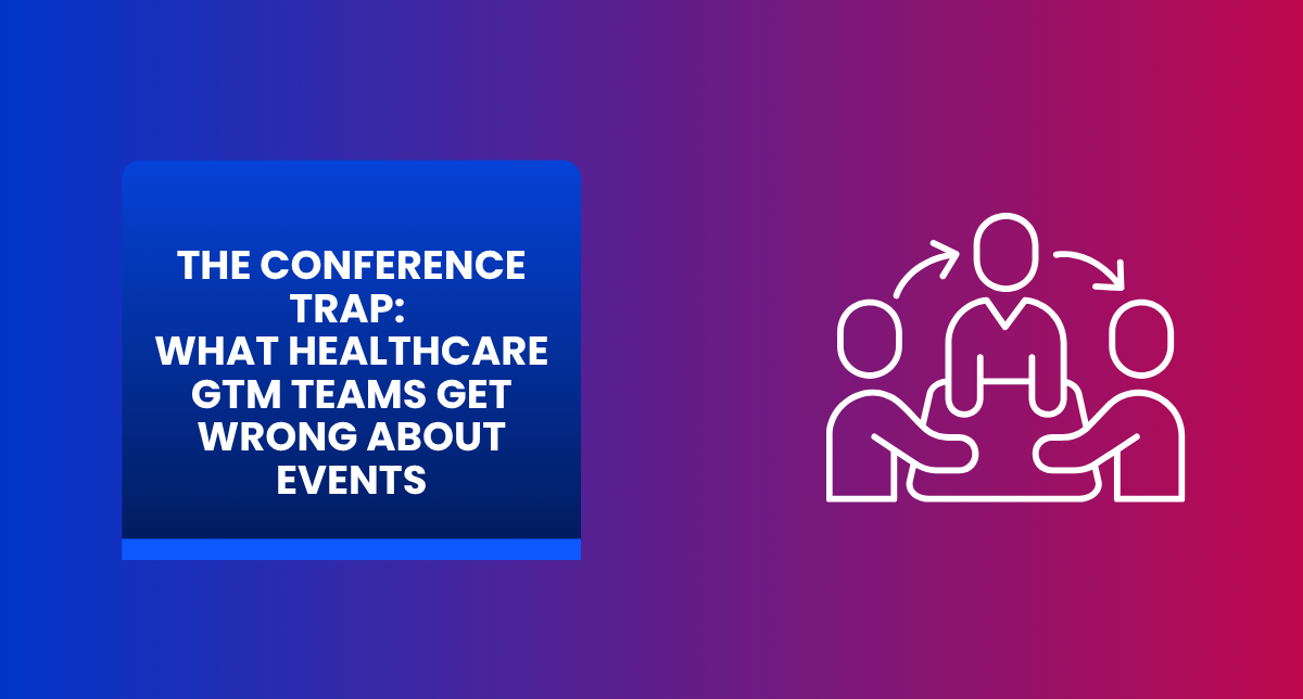 the-conference-trap-what-healthcare-gtm-teams-get-wrong-about-events