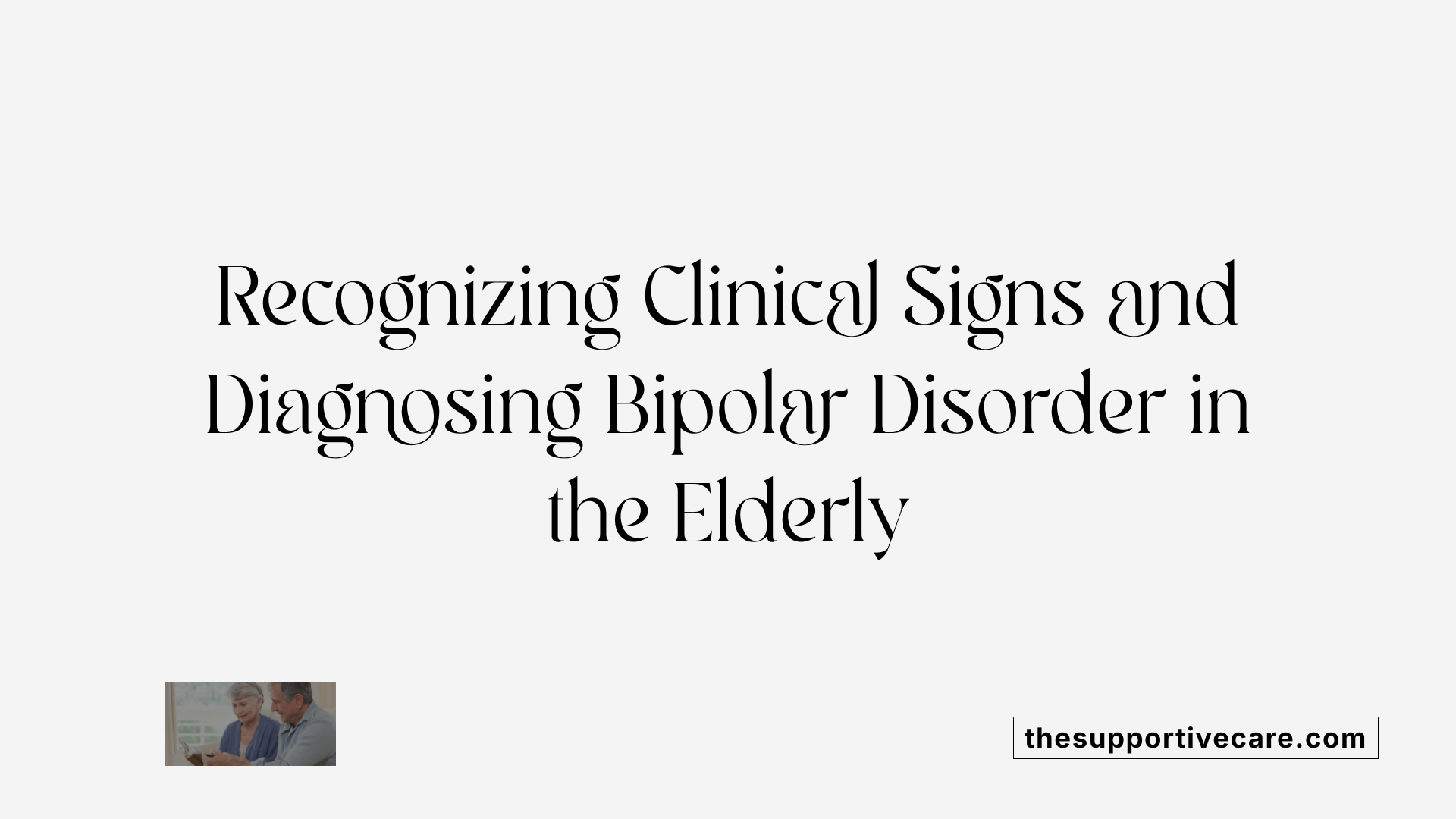 Recognizing Clinical Signs and Diagnosing Bipolar Disorder in the Elderly