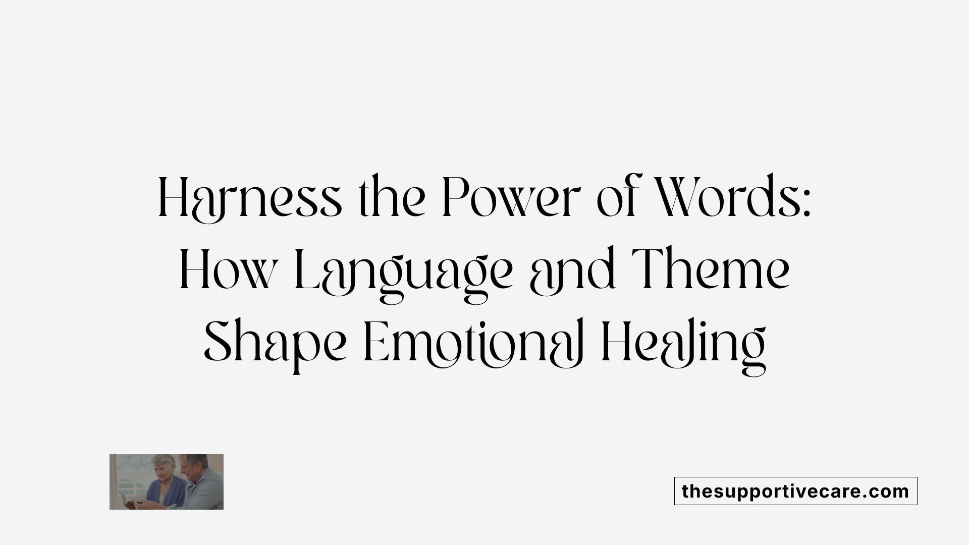 Harness the Power of Words: How Language and Theme Shape Emotional Healing