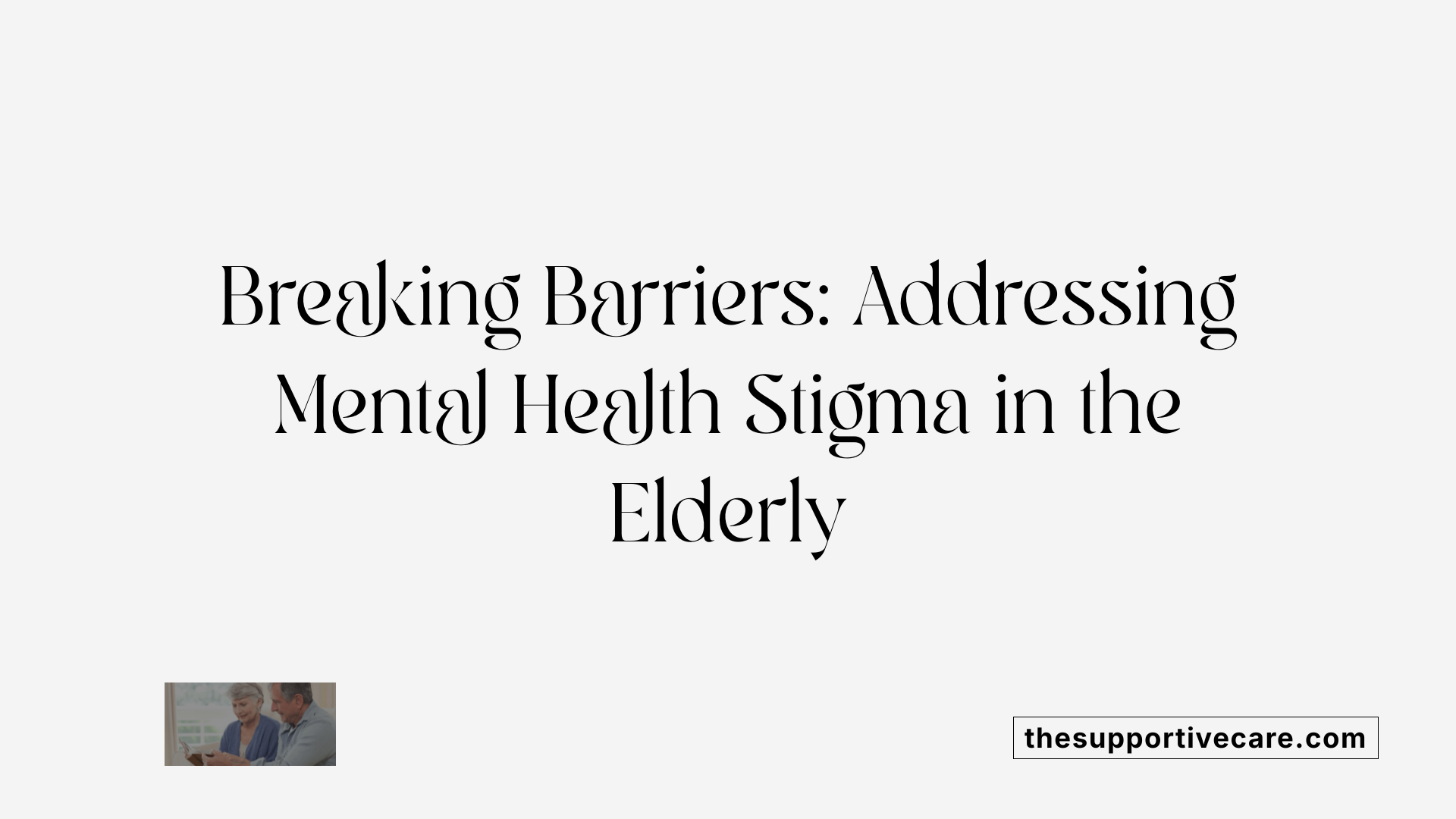 Breaking Barriers: Addressing Mental Health Stigma in the Elderly