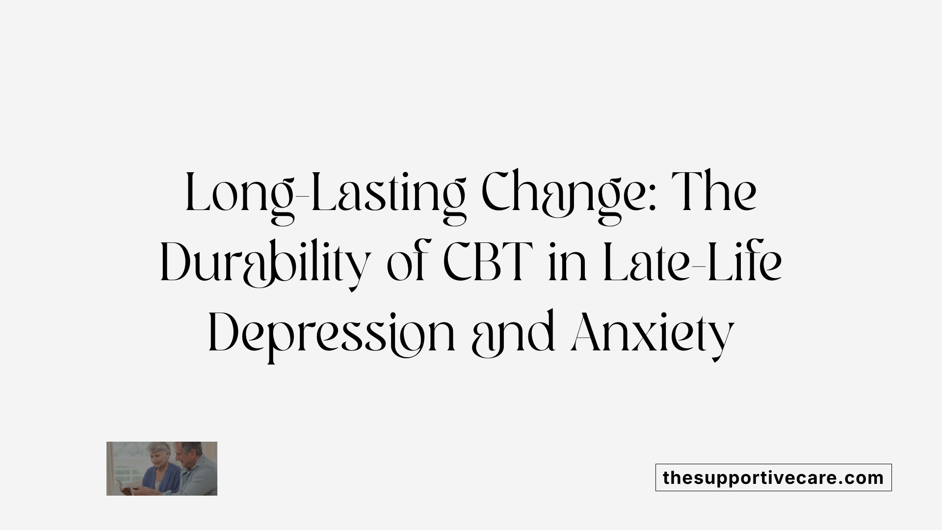 Long-Lasting Change: The Durability of CBT in Late-Life Depression and Anxiety