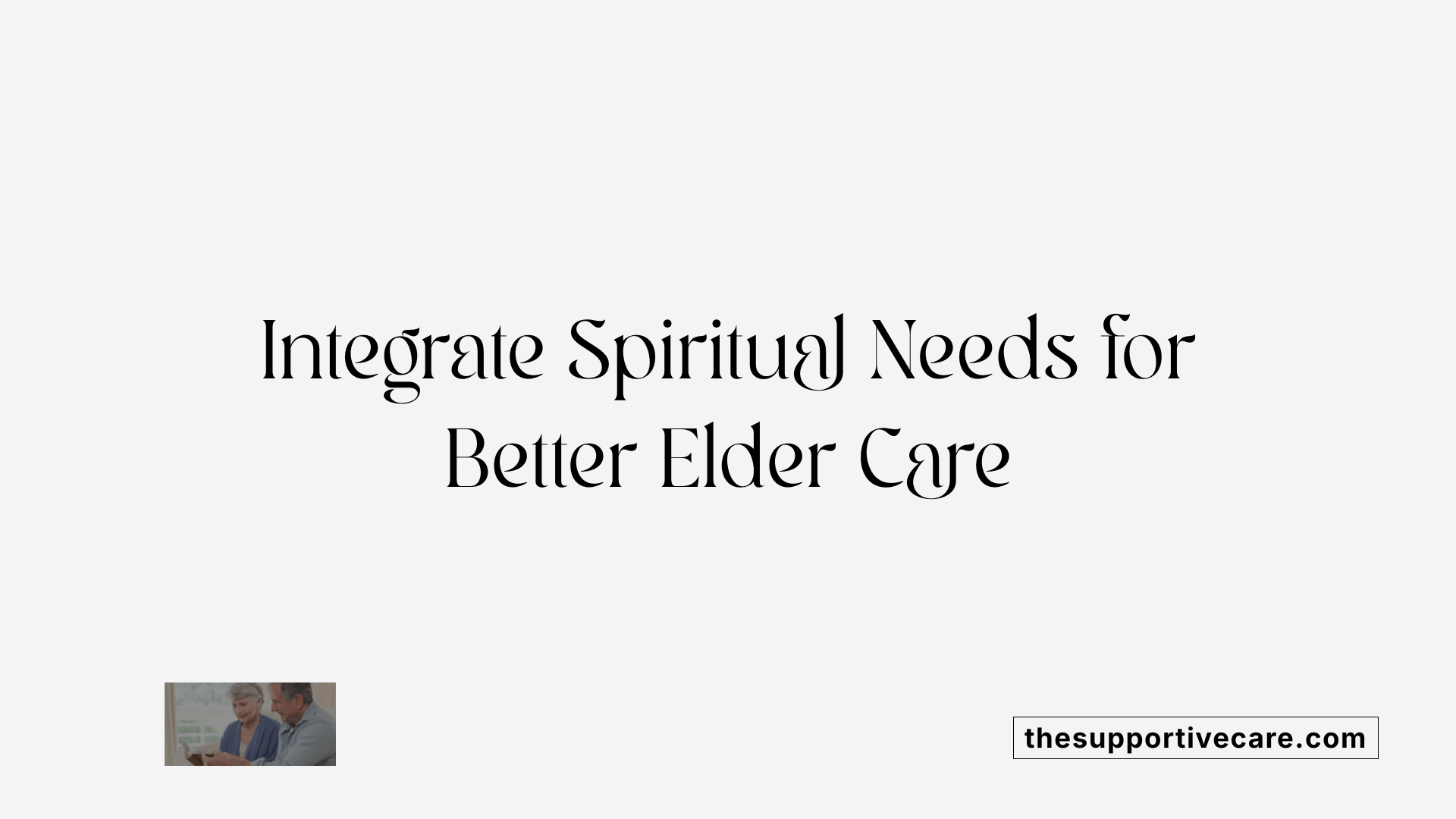 Integrate Spiritual Needs for Better Elder Care