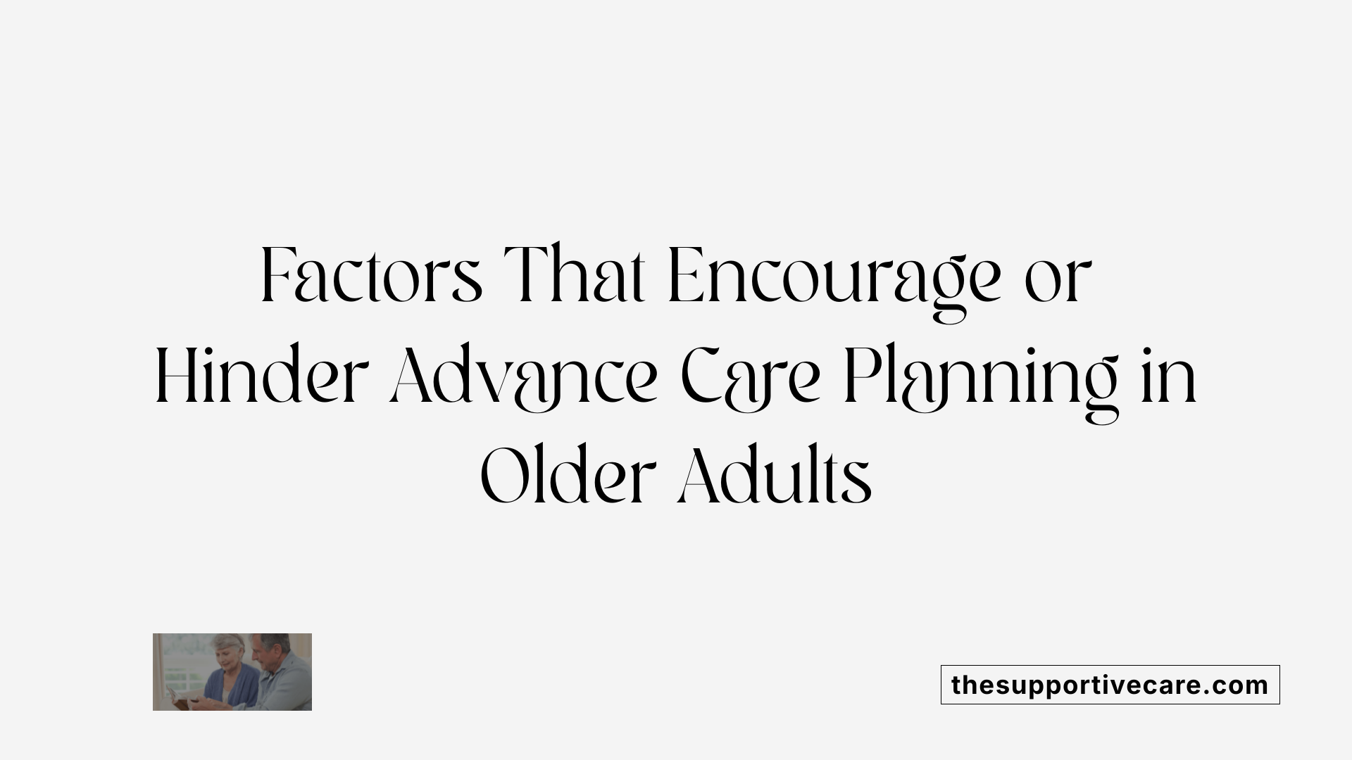 Factors That Encourage or Hinder Advance Care Planning in Older Adults