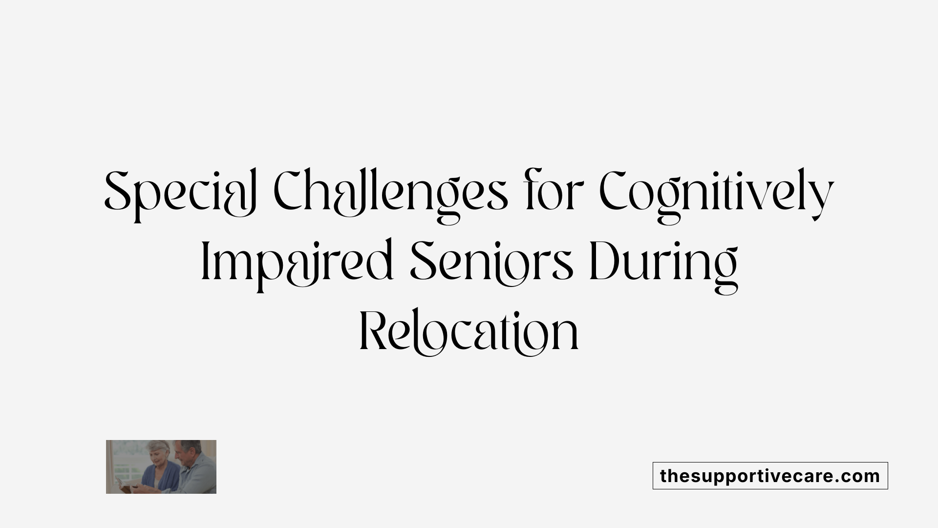 Special Challenges for Cognitively Impaired Seniors During Relocation
