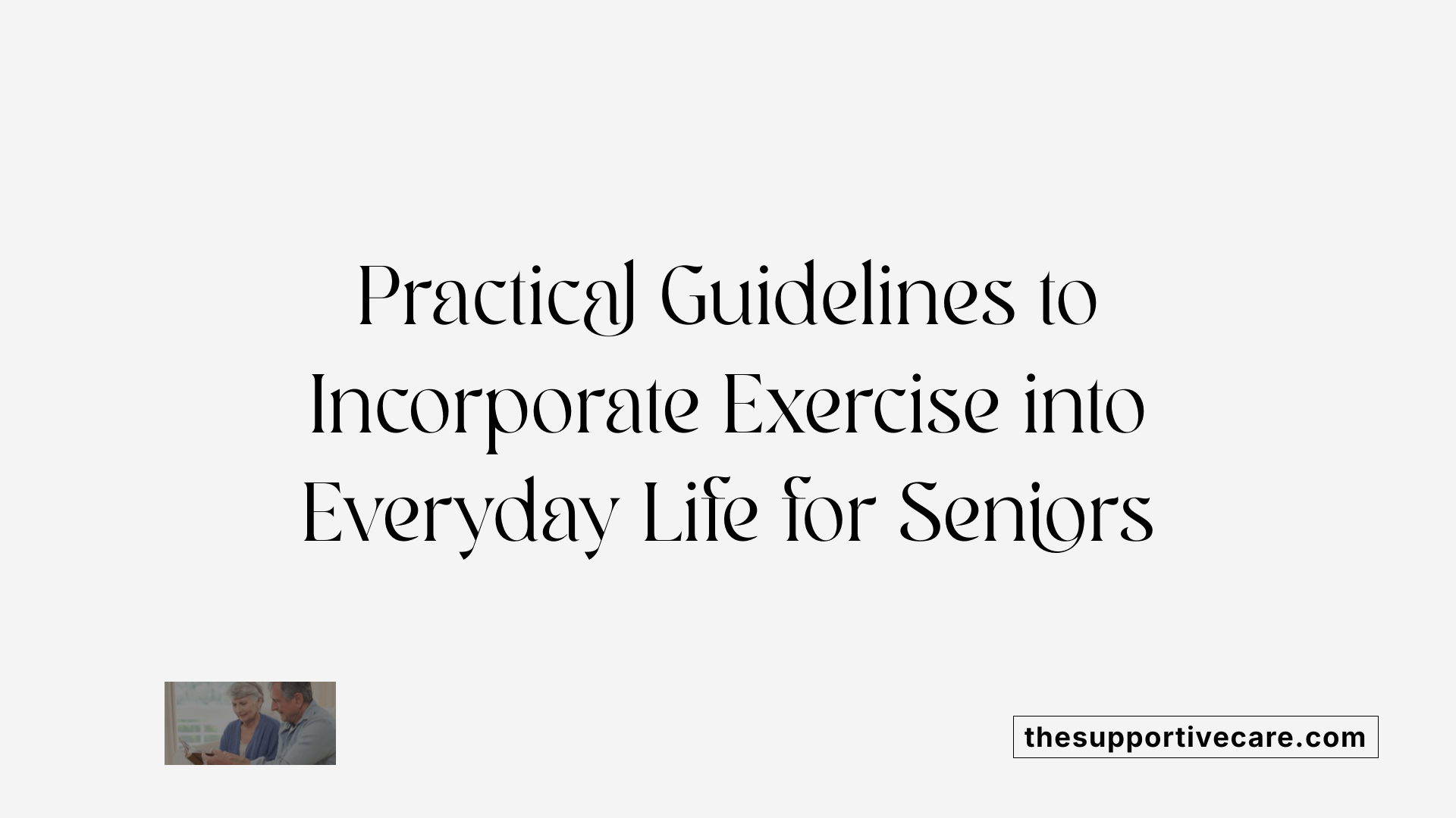 Practical Guidelines to Incorporate Exercise into Everyday Life for Seniors
