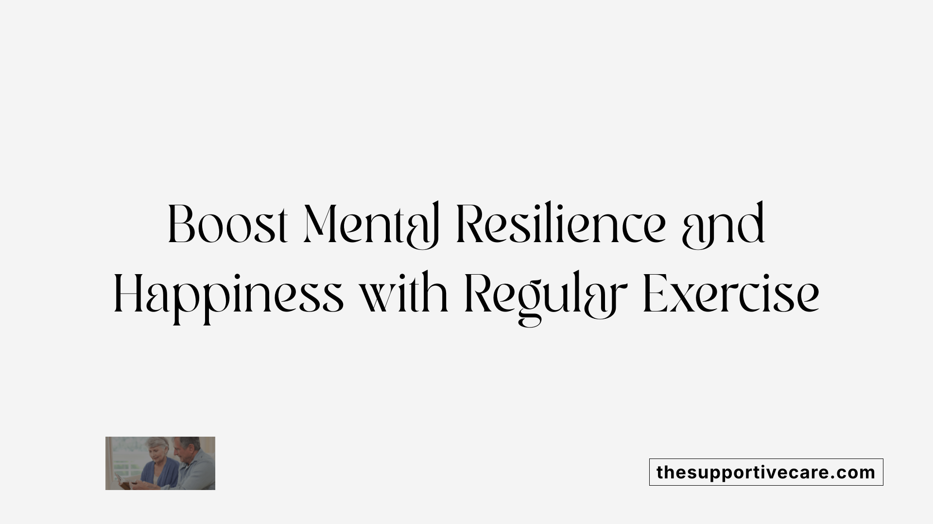Boost Mental Resilience and Happiness with Regular Exercise