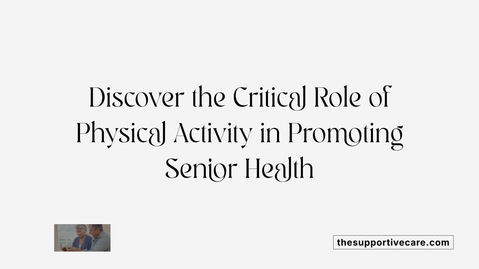 Discover the Critical Role of Physical Activity in Promoting Senior Health