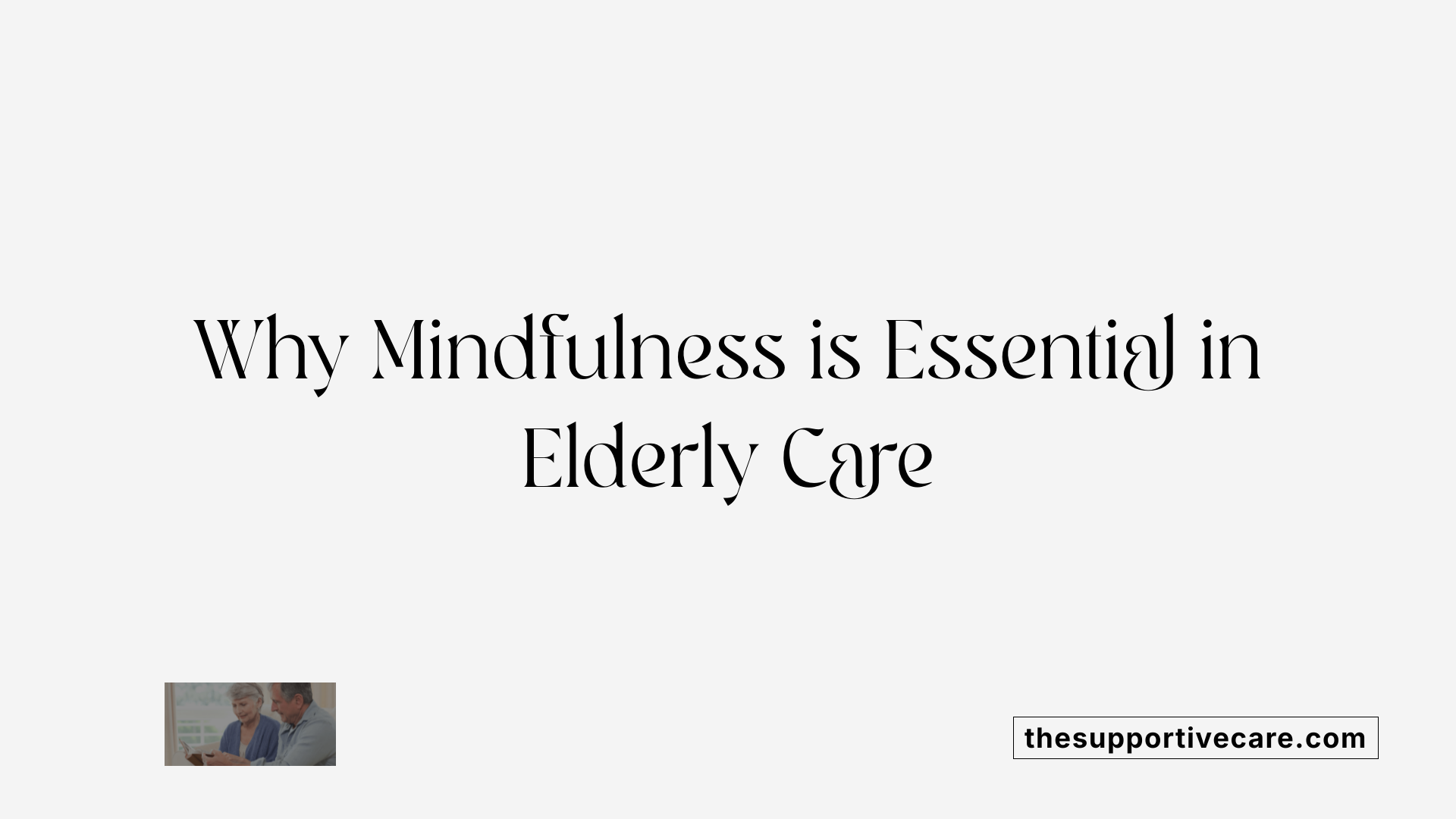 Why Mindfulness is Essential in Elderly Care