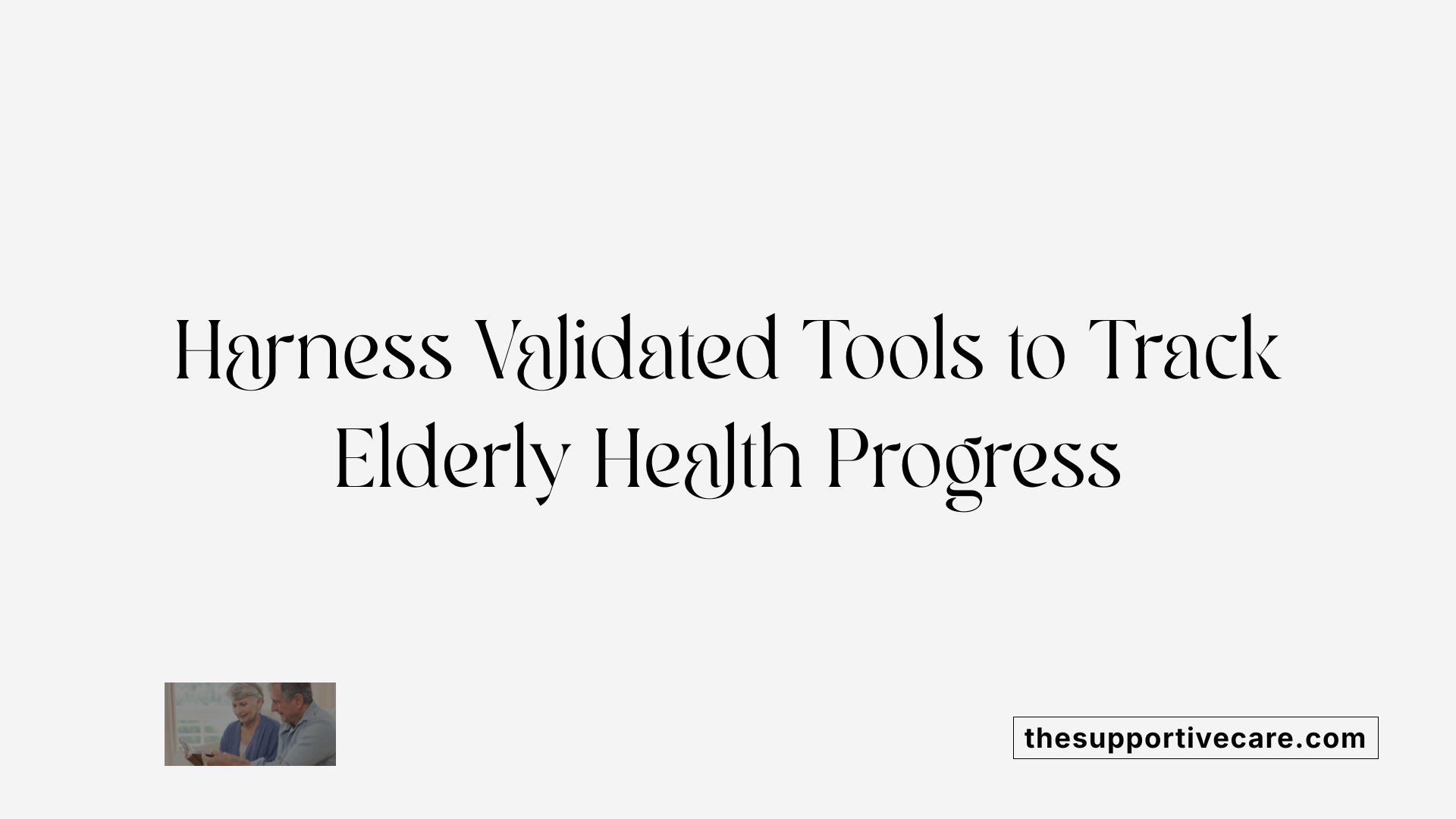 Harness Validated Tools to Track Elderly Health Progress