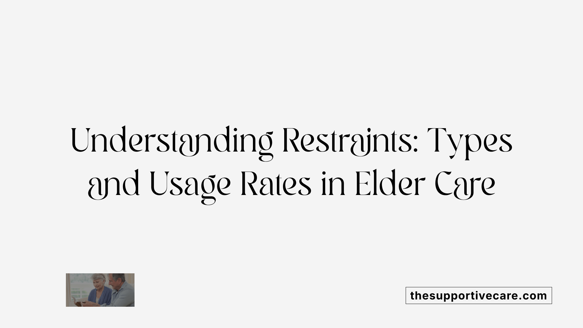 Understanding Restraints: Types and Usage Rates in Elder Care