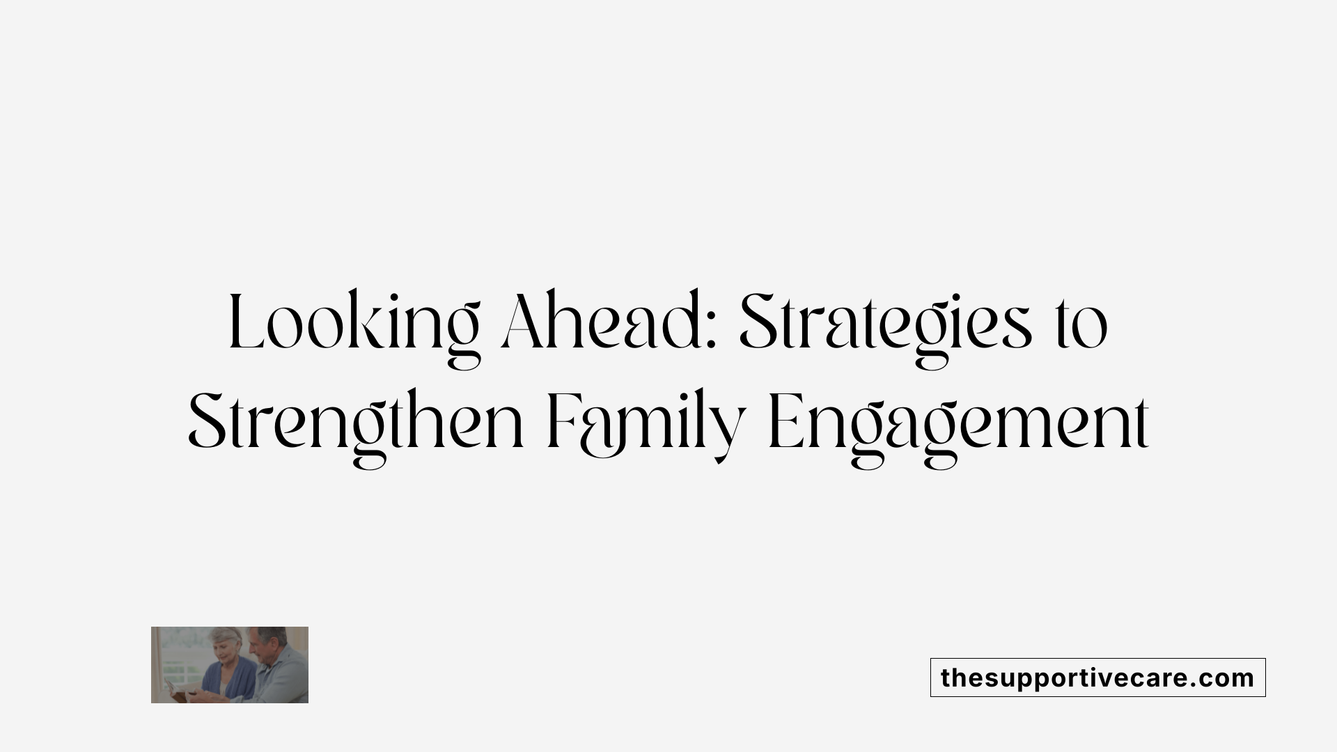 Looking Ahead: Strategies to Strengthen Family Engagement