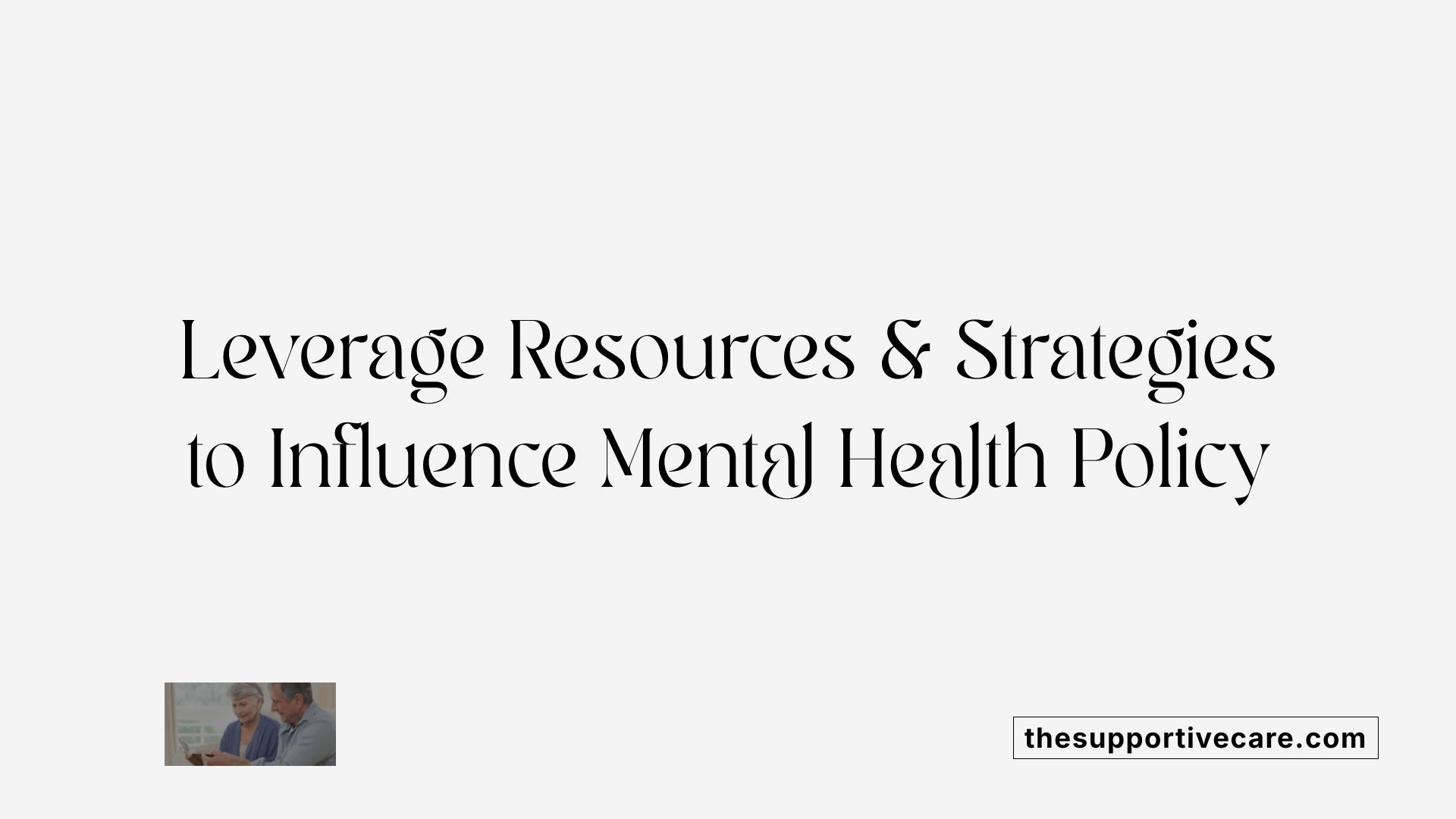 Leverage Resources &amp; Strategies to Influence Mental Health Policy