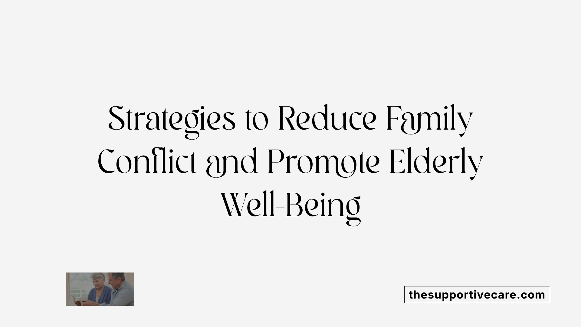 Strategies to Reduce Family Conflict and Promote Elderly Well-Being