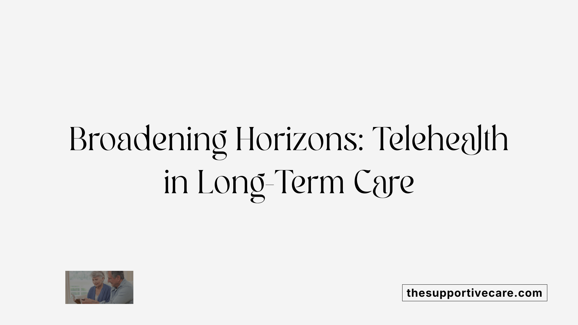 Broadening Horizons: Telehealth in Long-Term Care