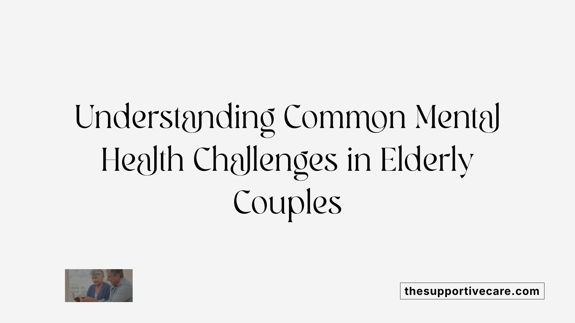 Understanding Common Mental Health Challenges in Elderly Couples