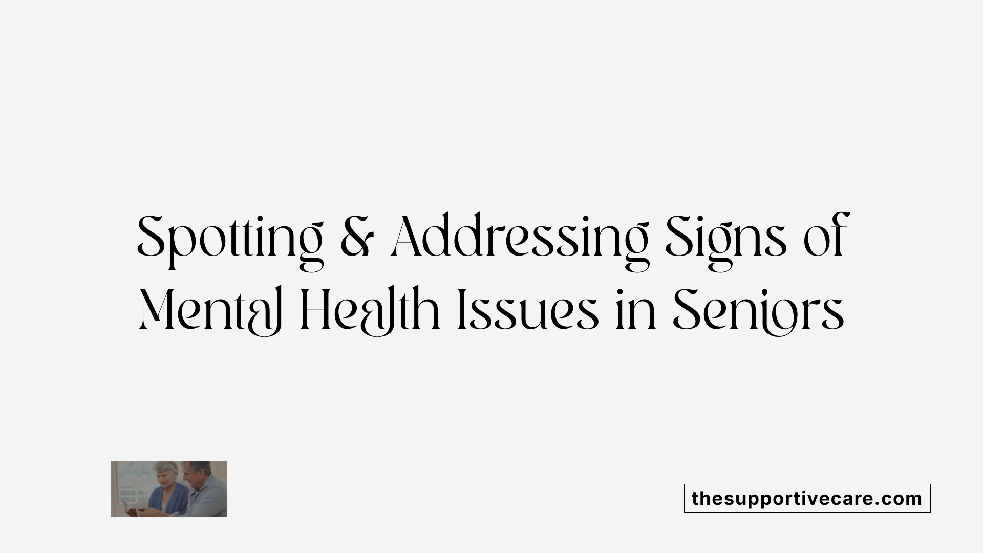 Spotting &amp; Addressing Signs of Mental Health Issues in Seniors