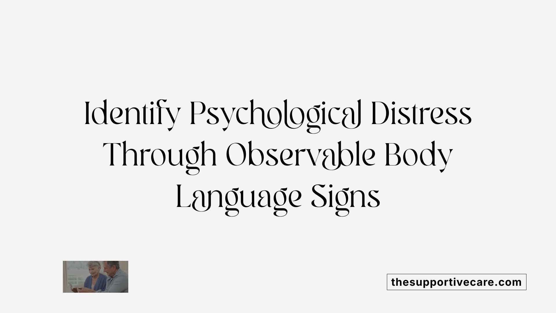 Identify Psychological Distress Through Observable Body Language Signs
