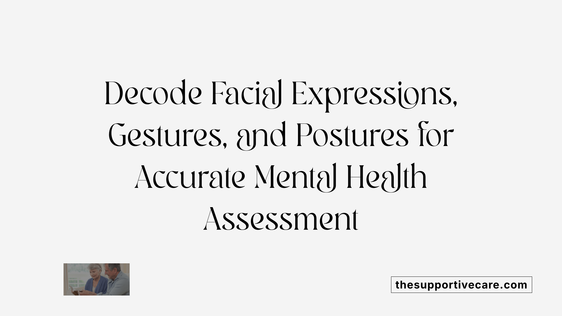 Decode Facial Expressions, Gestures, and Postures for Accurate Mental Health Assessment