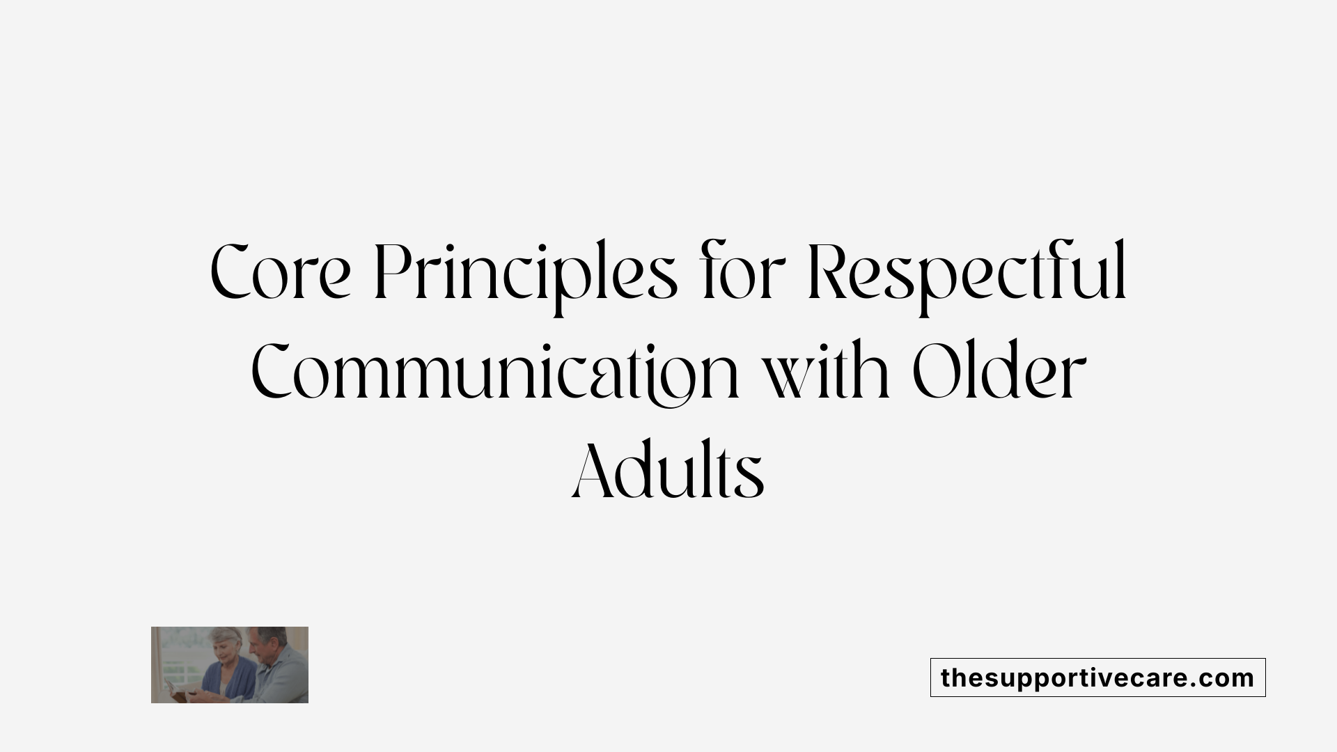 Core Principles for Respectful Communication with Older Adults