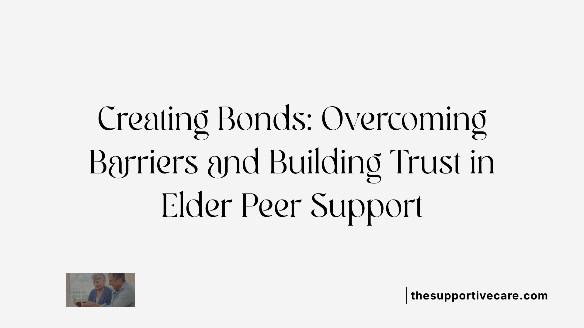 Creating Bonds: Overcoming Barriers and Building Trust in Elder Peer Support