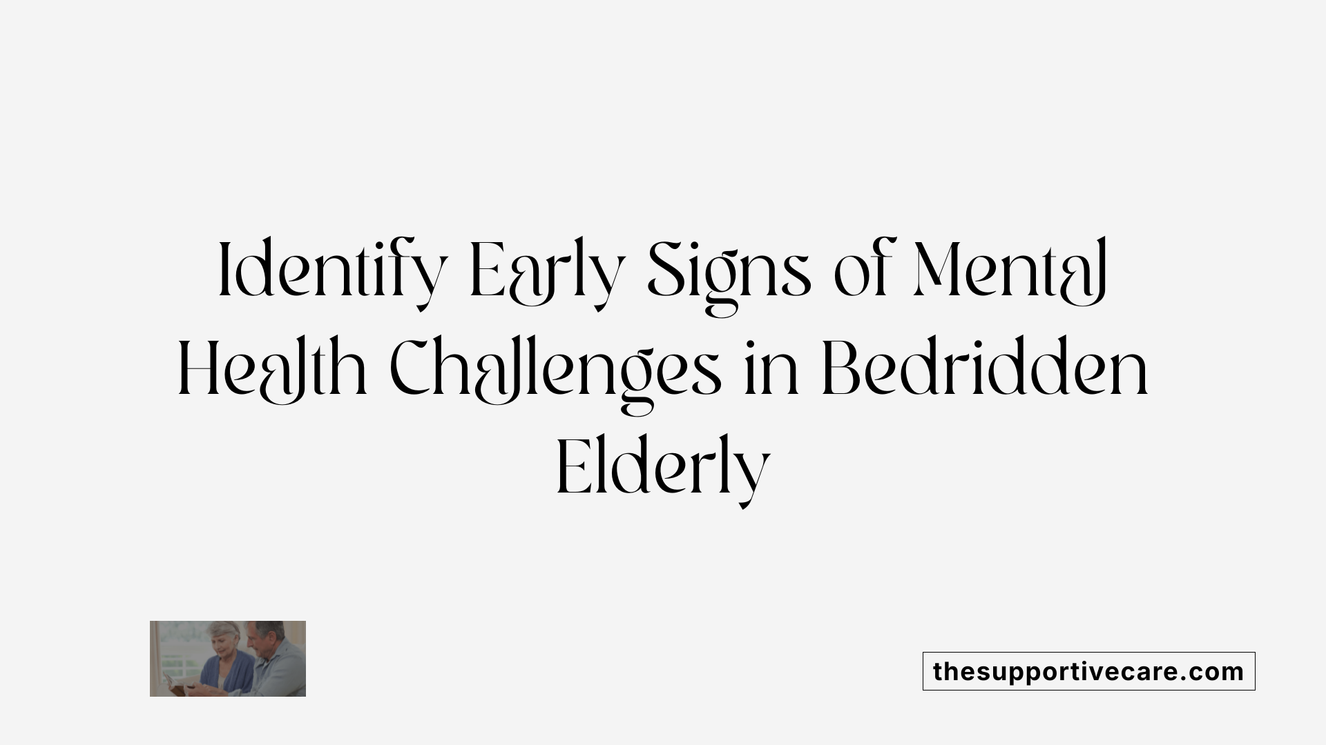 Identify Early Signs of Mental Health Challenges in Bedridden Elderly
