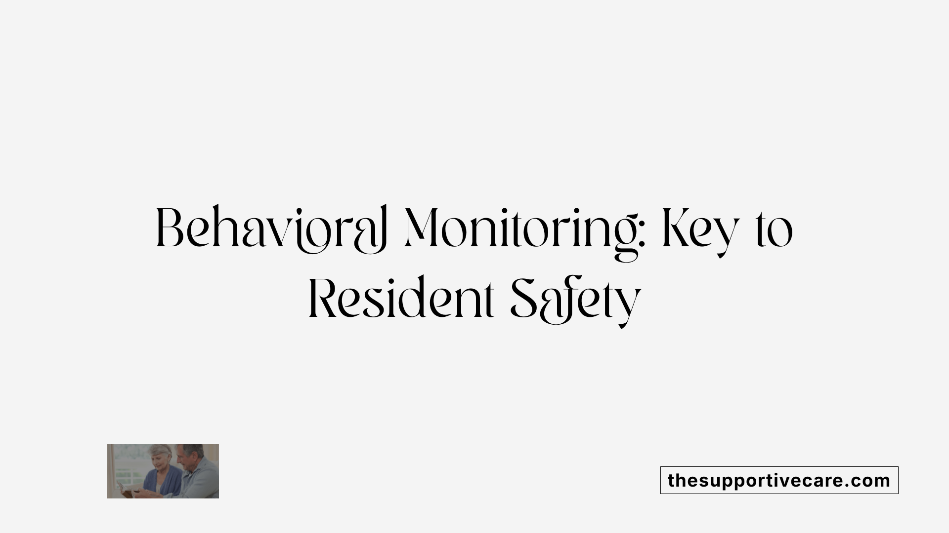 Behavioral Monitoring: Key to Resident Safety