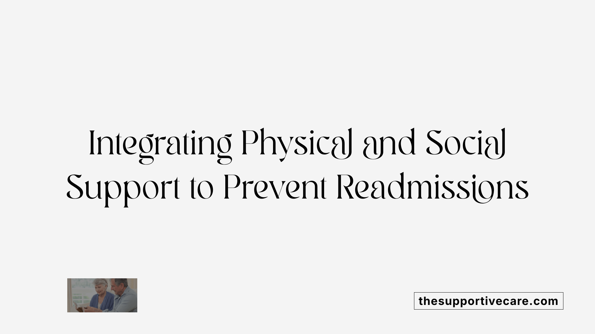 Integrating Physical and Social Support to Prevent Readmissions