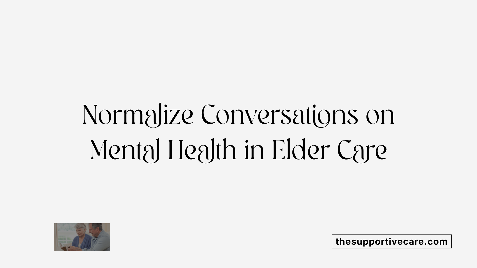 Normalize Conversations on Mental Health in Elder Care