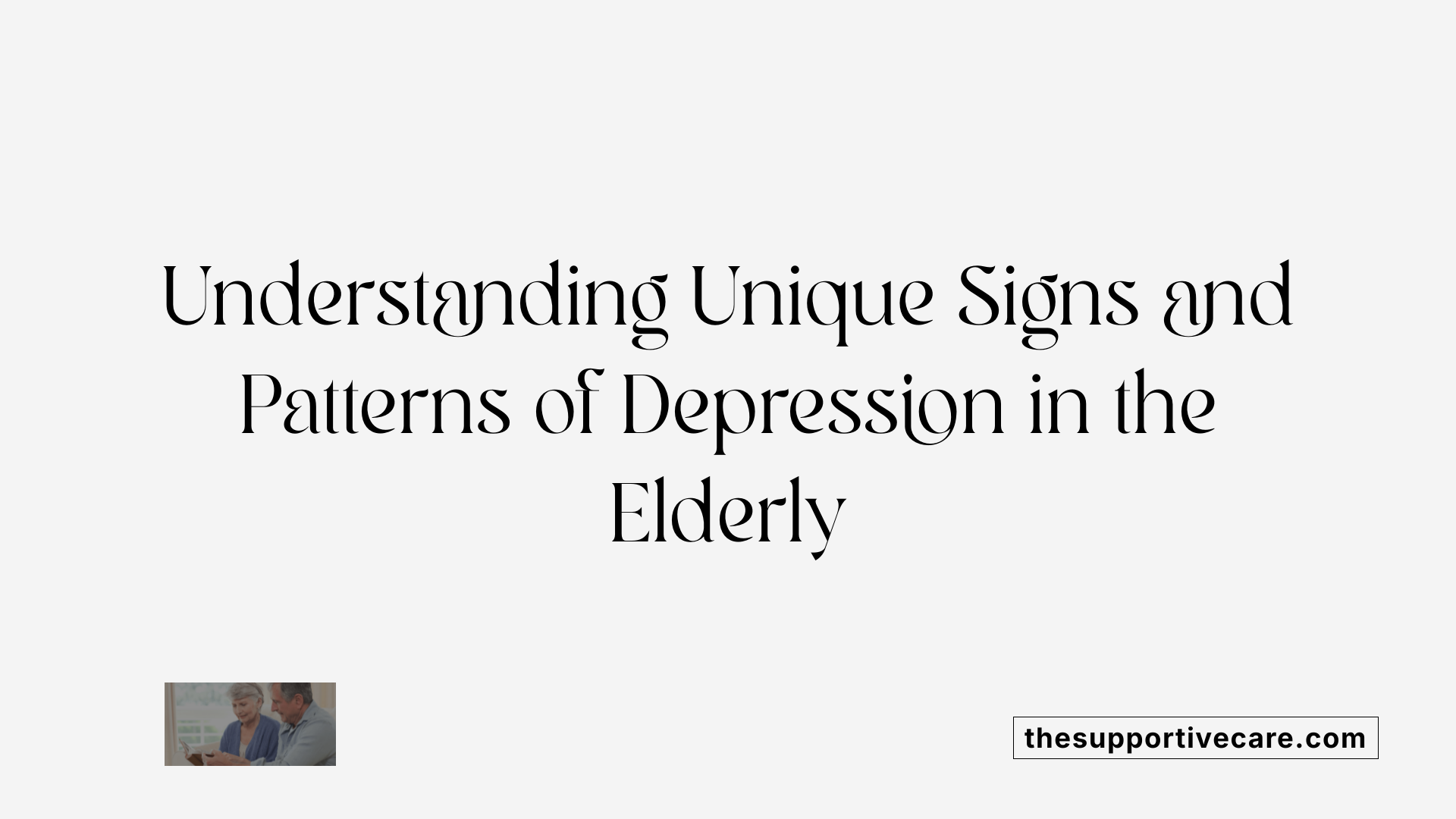Understanding Unique Signs and Patterns of Depression in the Elderly