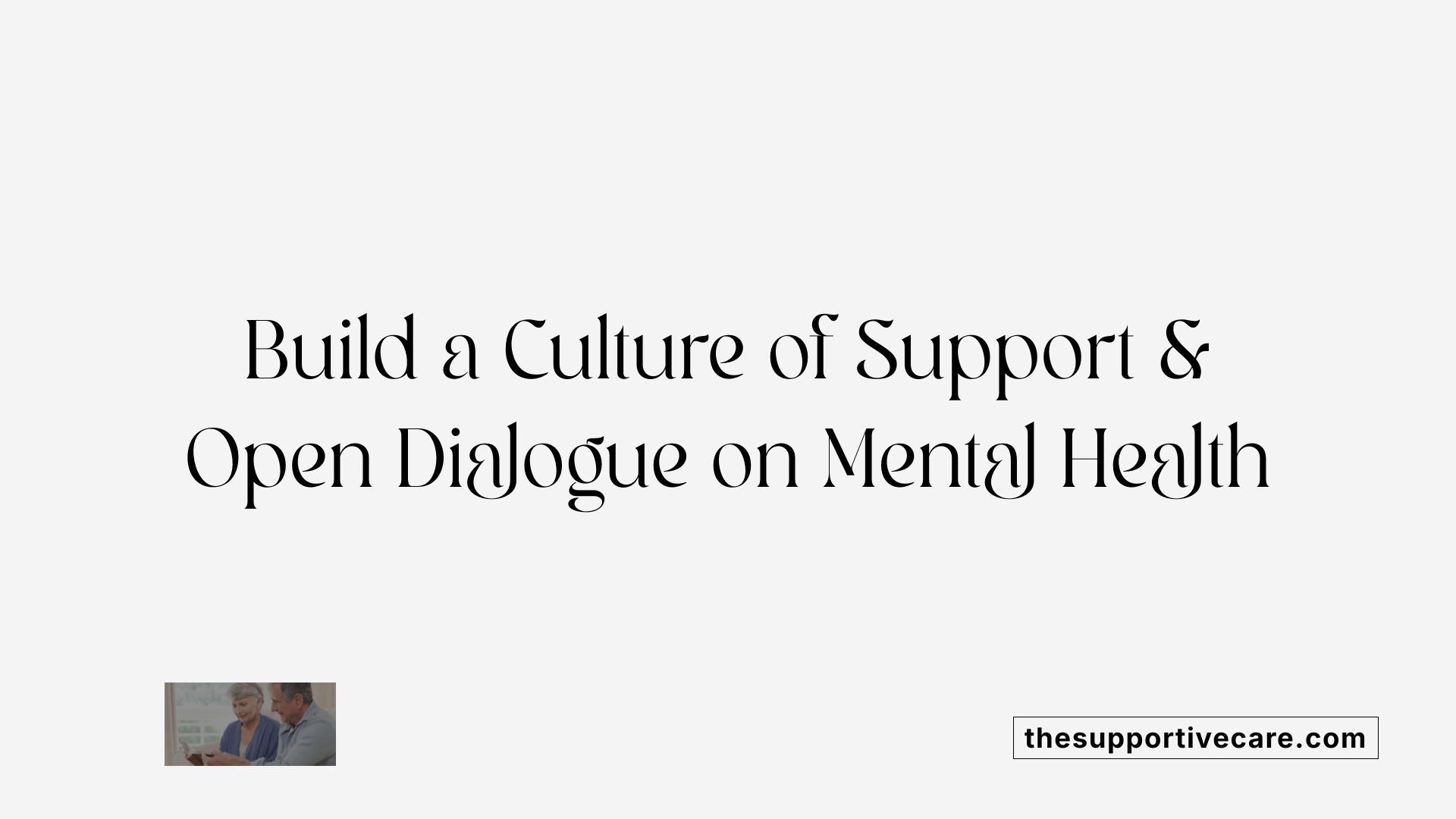 Build a Culture of Support &amp; Open Dialogue on Mental Health