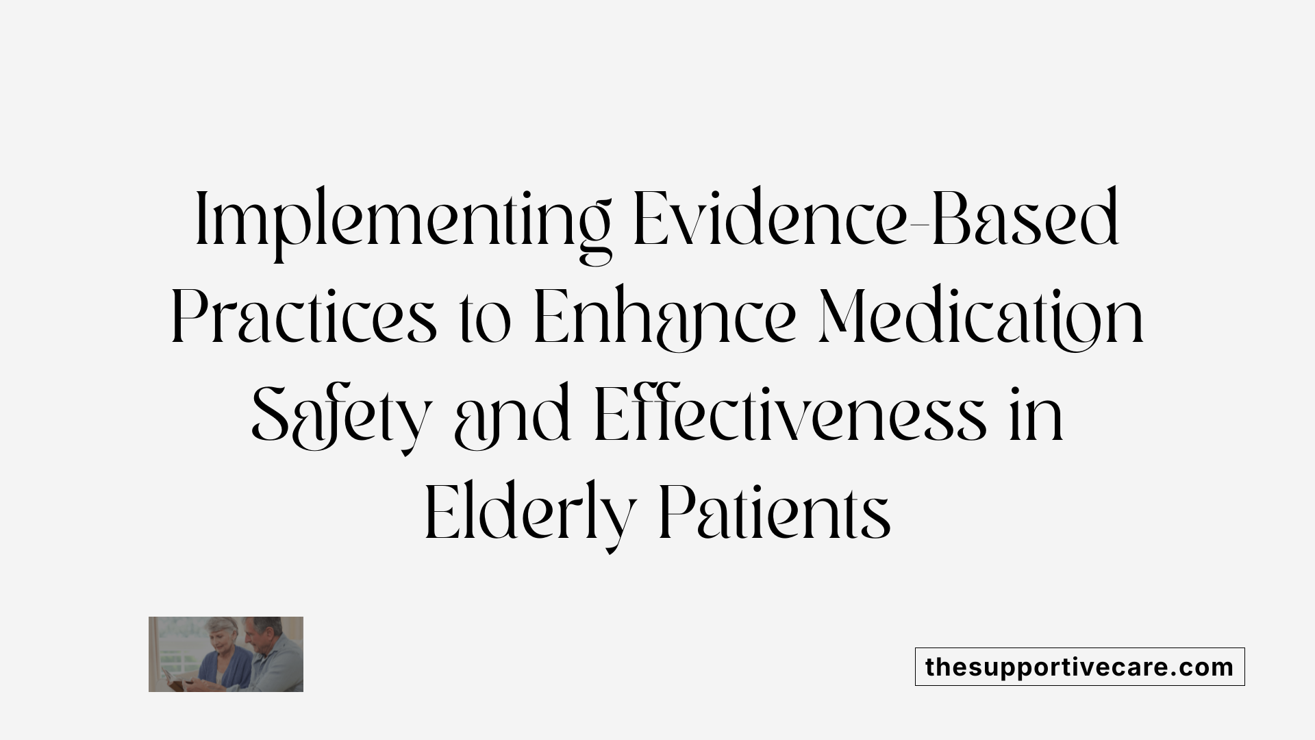 Implementing Evidence-Based Practices to Enhance Medication Safety and Effectiveness in Elderly Patients