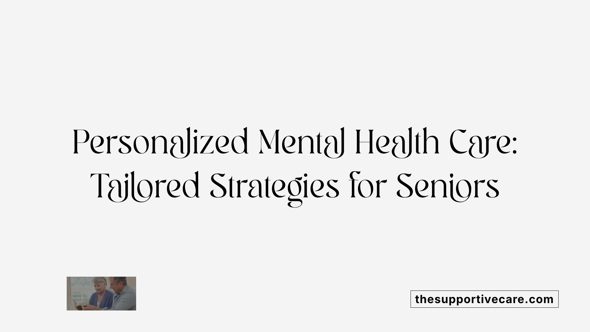 Personalized Mental Health Care: Tailored Strategies for Seniors