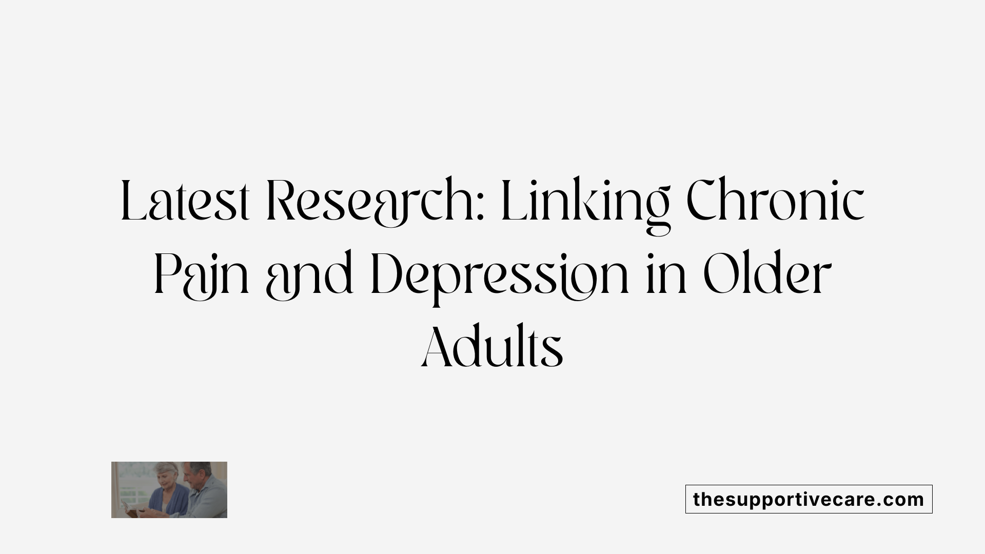 Latest Research: Linking Chronic Pain and Depression in Older Adults