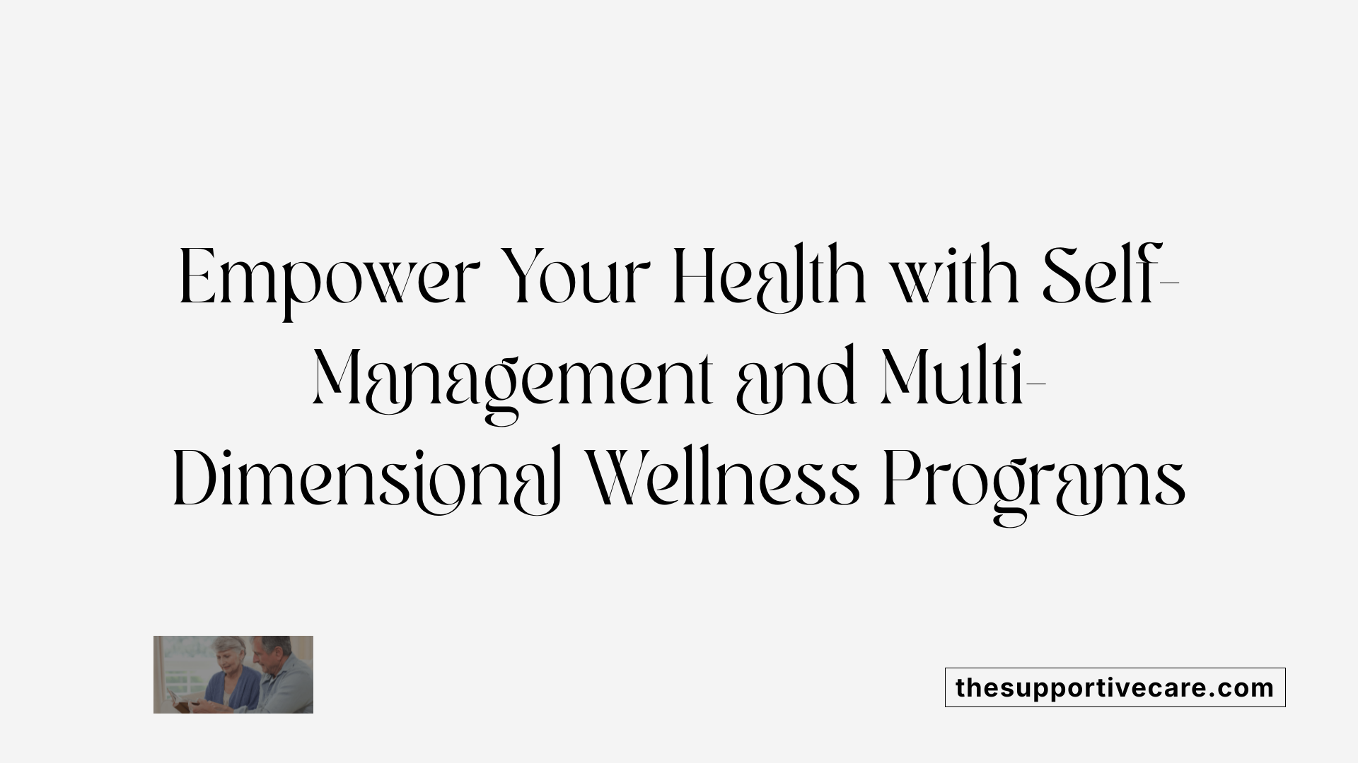 Empower Your Health with Self-Management and Multi-Dimensional Wellness Programs