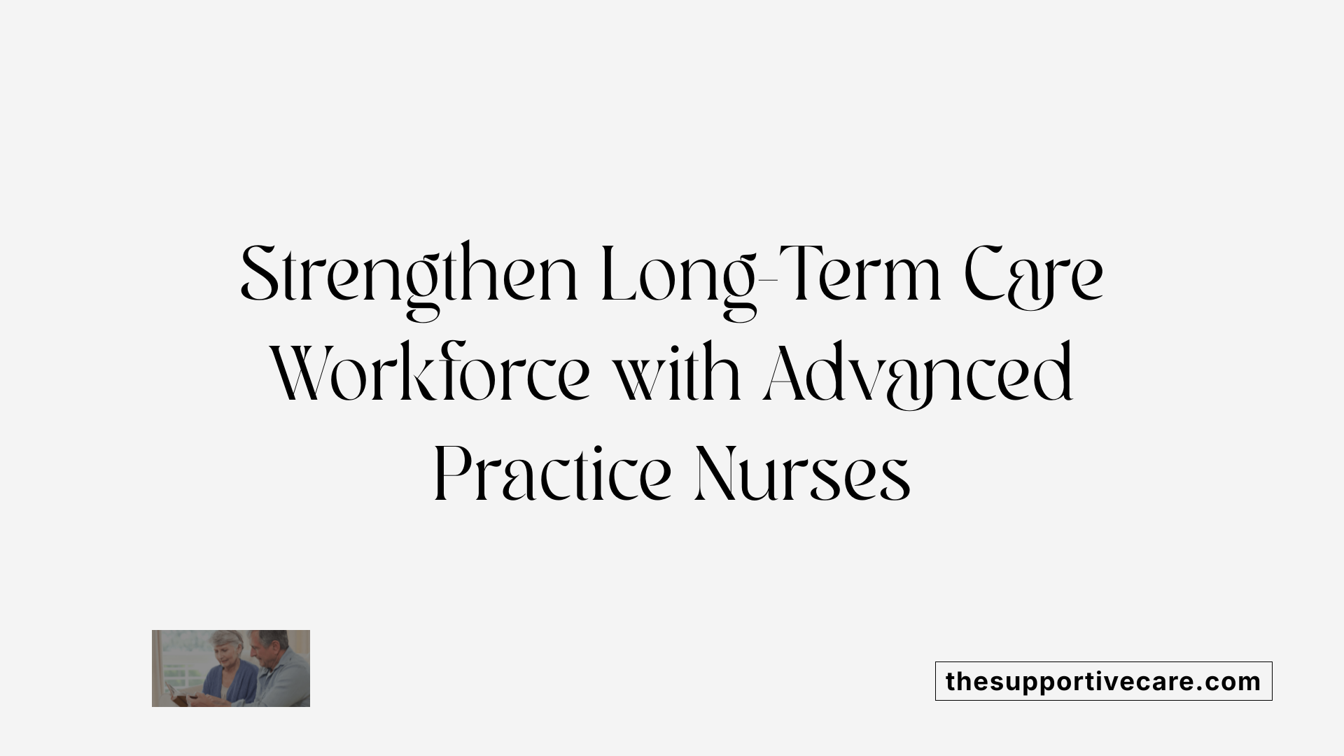 Strengthen Long-Term Care Workforce with Advanced Practice Nurses