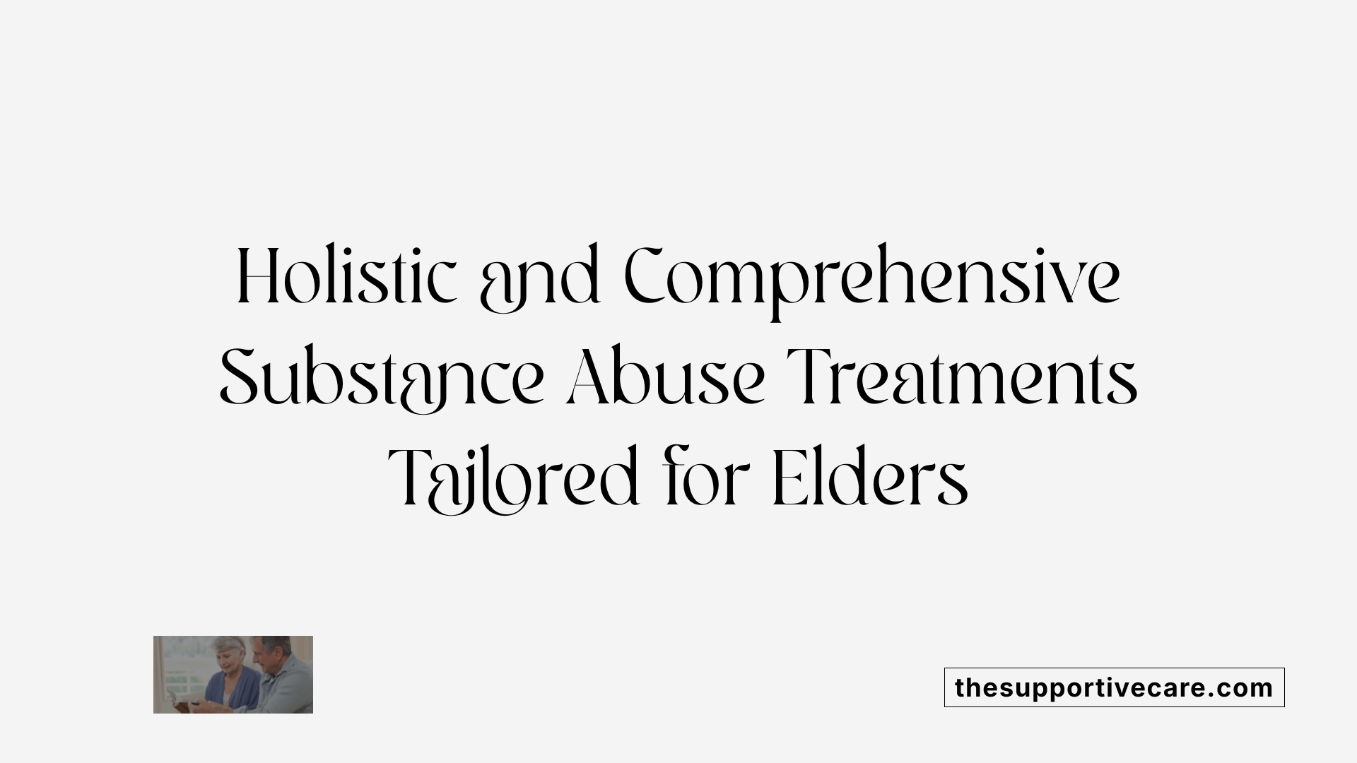 Holistic and Comprehensive Substance Abuse Treatments Tailored for Elders