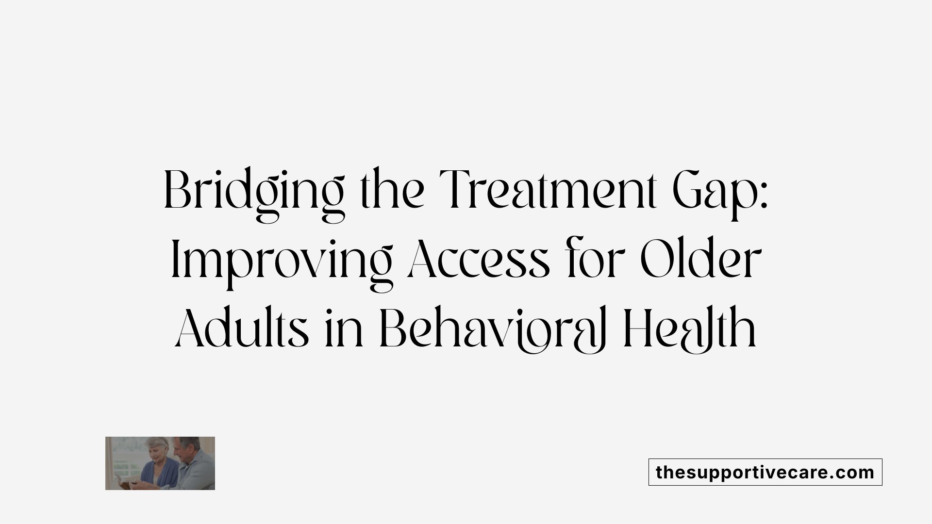 Bridging the Treatment Gap: Improving Access for Older Adults in Behavioral Health