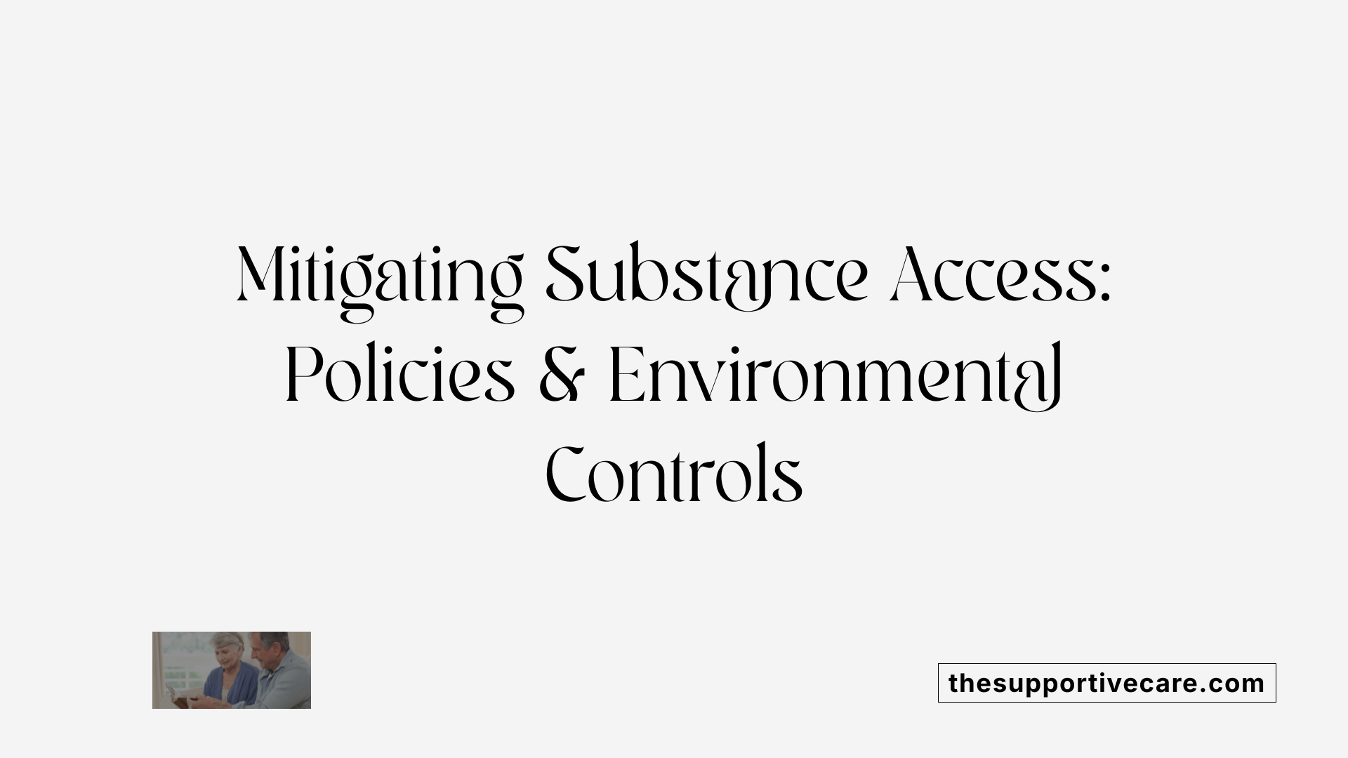 Mitigating Substance Access: Policies &amp; Environmental Controls