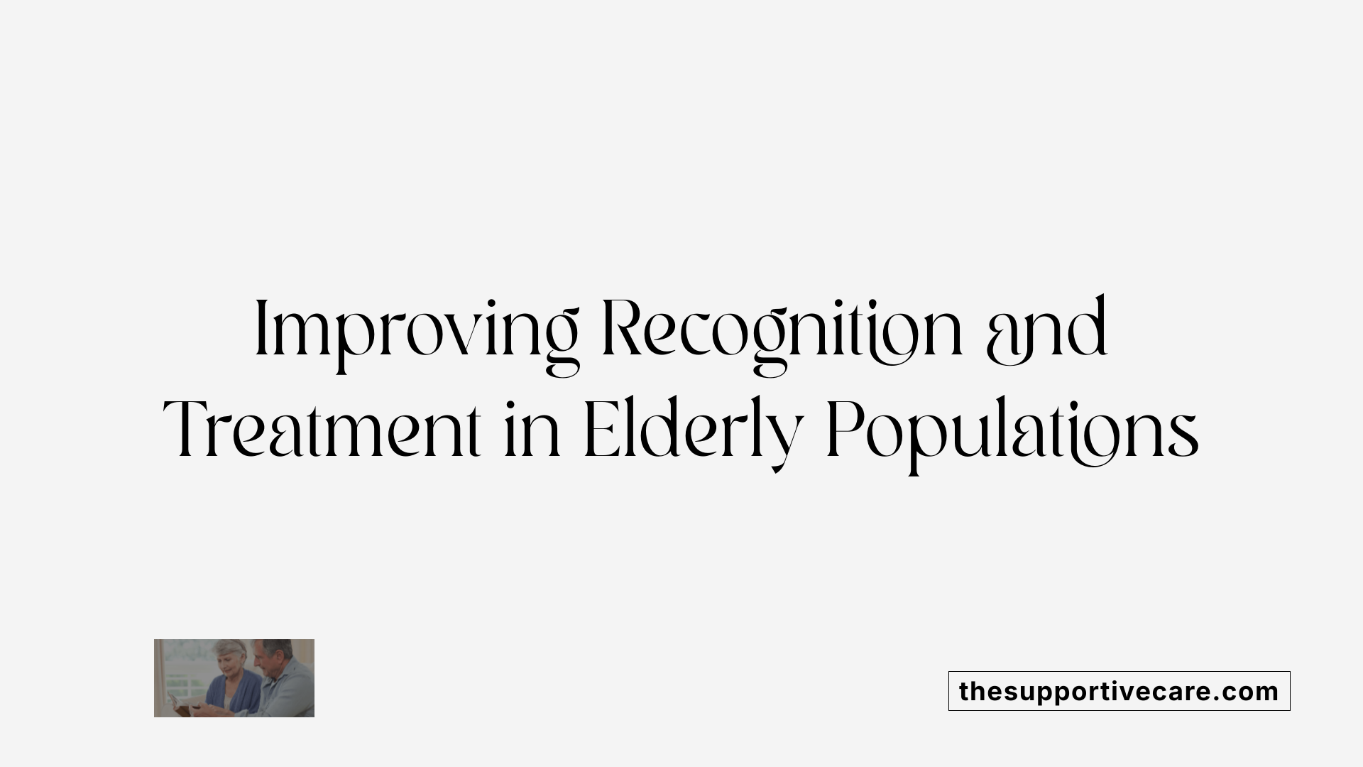 Improving Recognition and Treatment in Elderly Populations