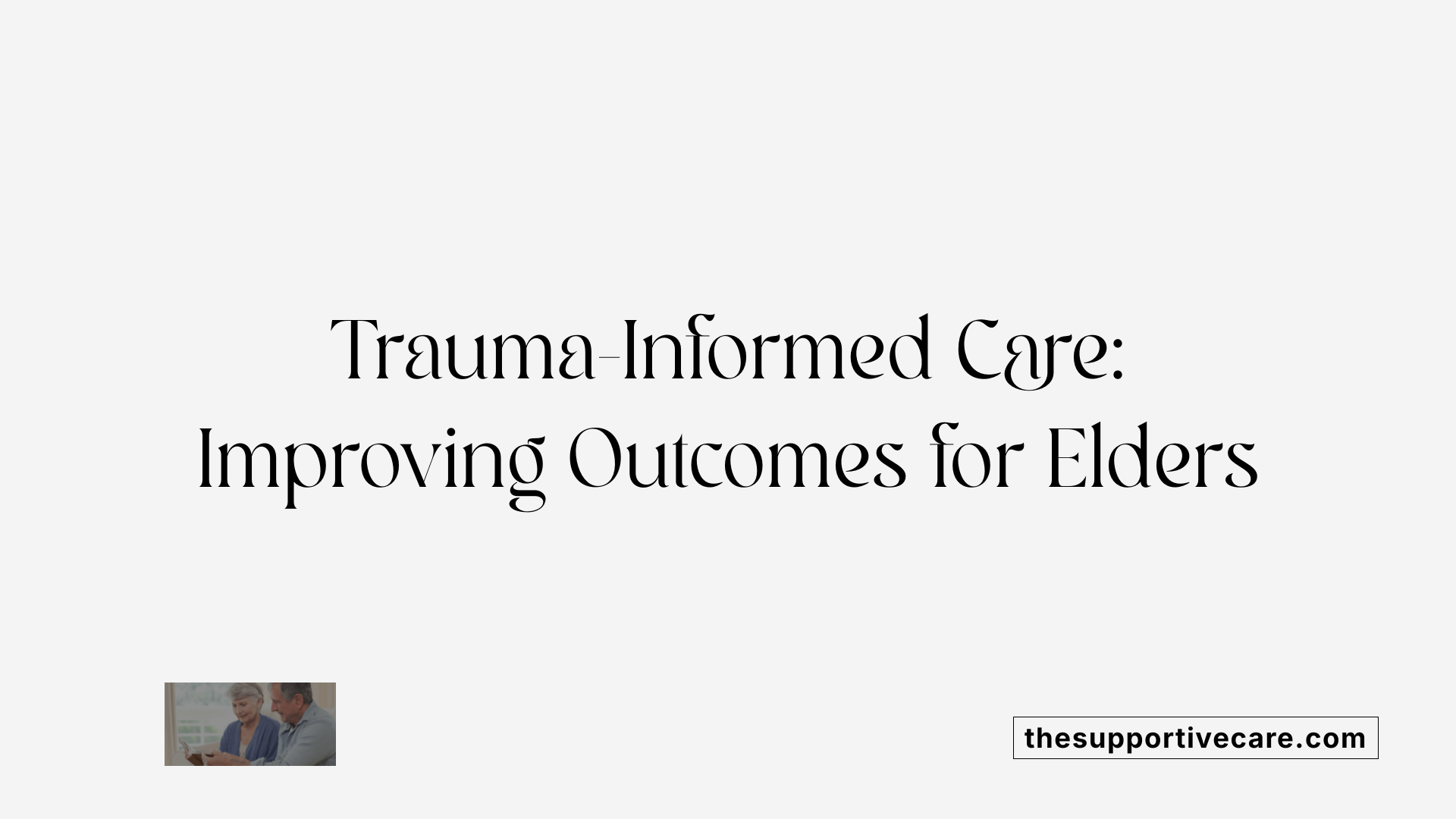 Trauma-Informed Care: Improving Outcomes for Elders