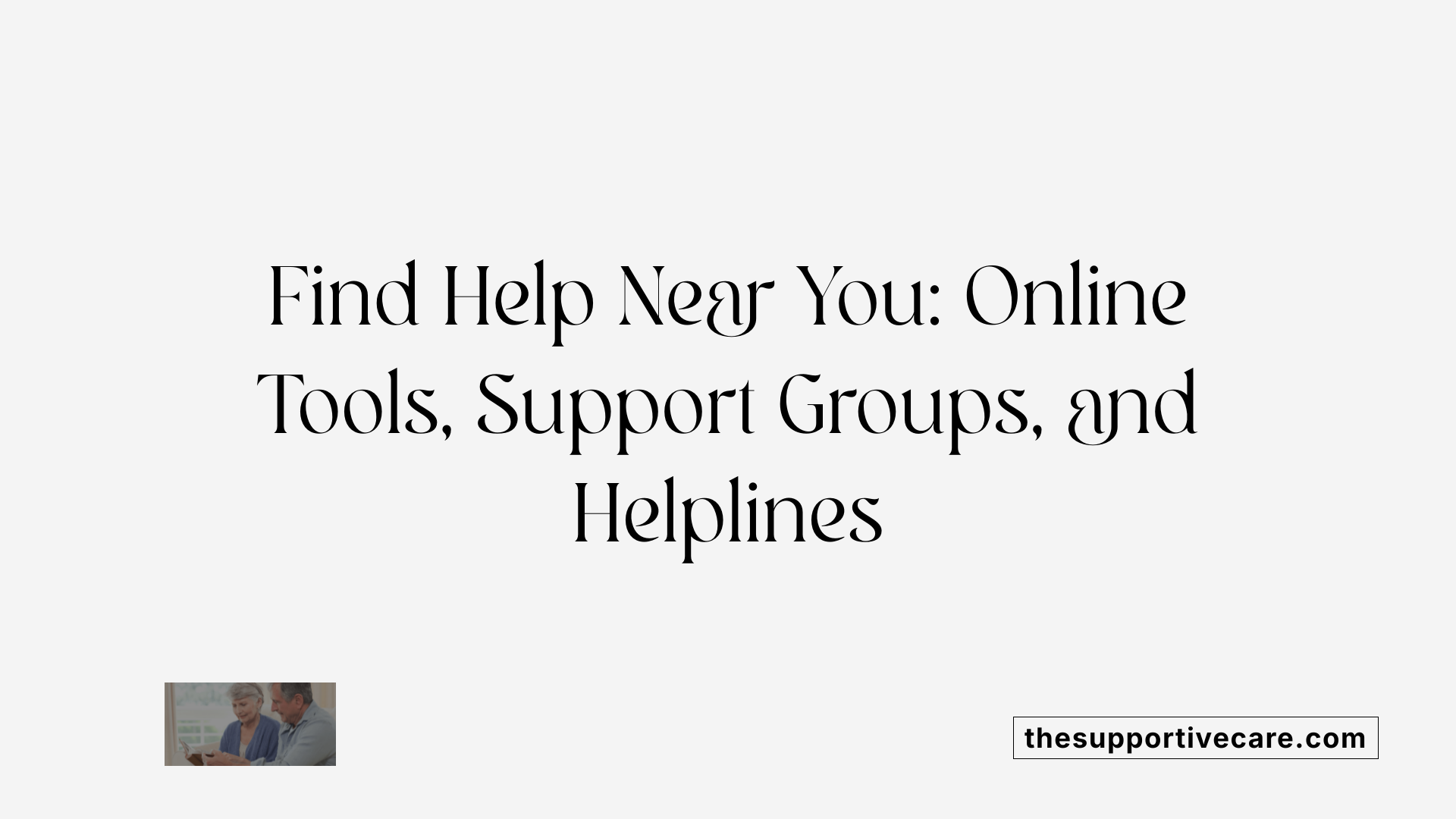 Find Help Near You: Online Tools, Support Groups, and Helplines
