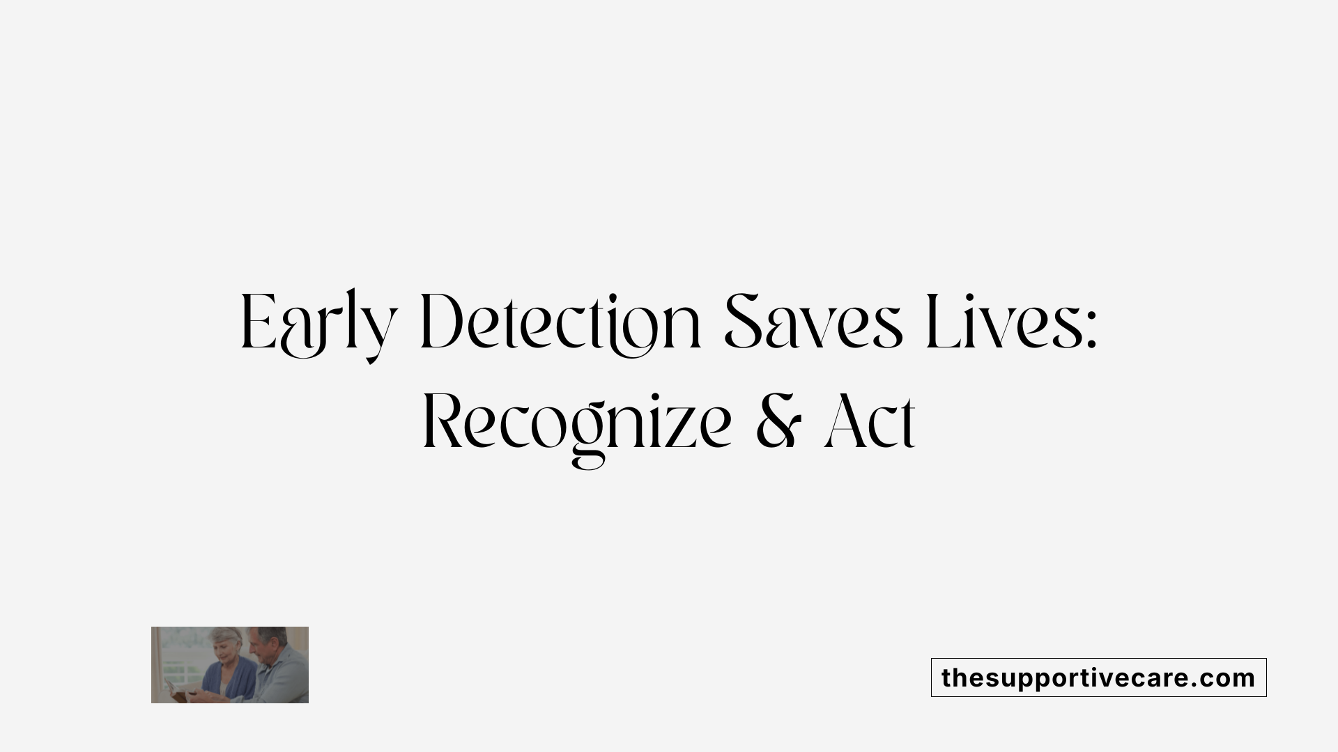 Early Detection Saves Lives: Recognize & Act
