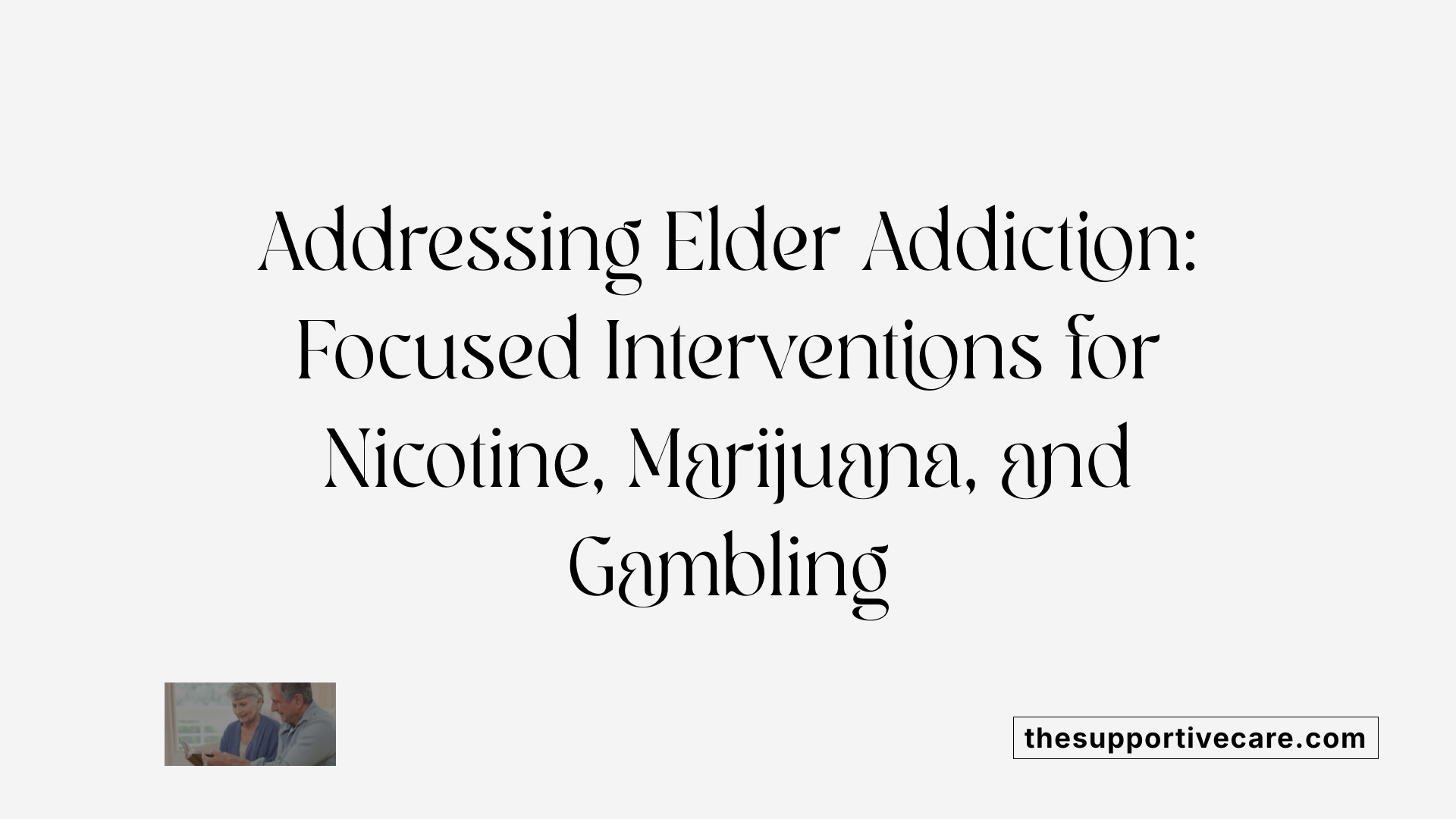 Addressing Elder Addiction: Focused Interventions for Nicotine, Marijuana, and Gambling