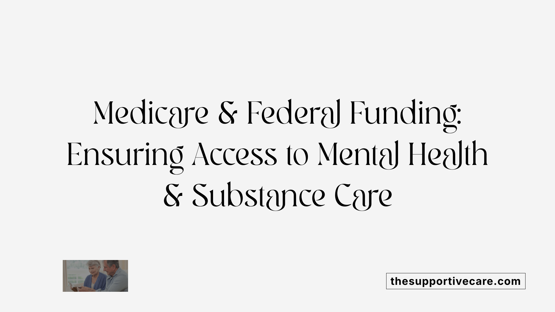Medicare &amp; Federal Funding: Ensuring Access to Mental Health &amp; Substance Care