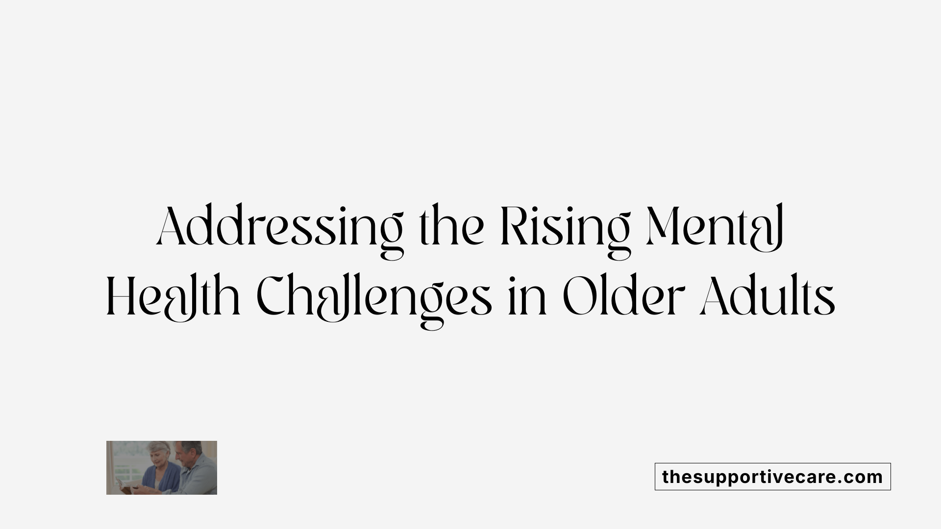 Addressing the Rising Mental Health Challenges in Older Adults