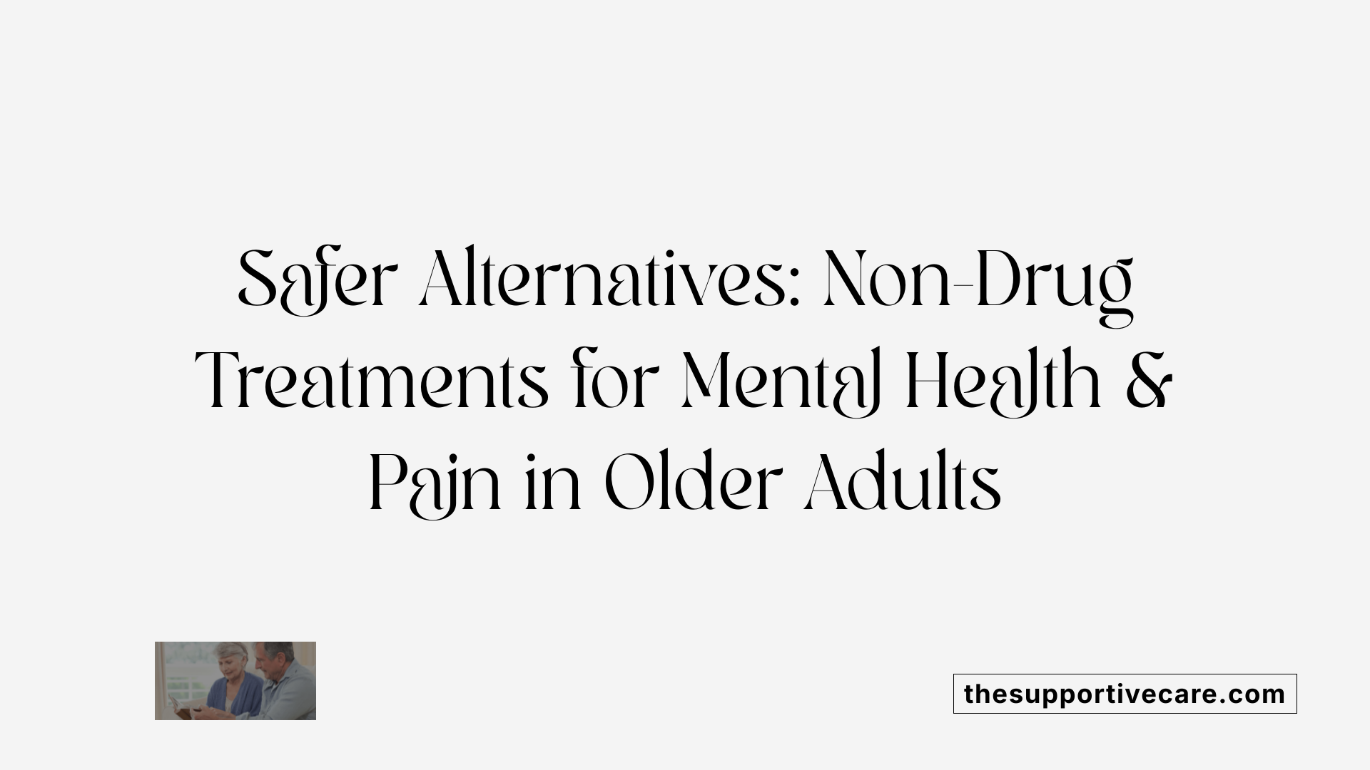 Safer Alternatives: Non-Drug Treatments for Mental Health & Pain in Older Adults