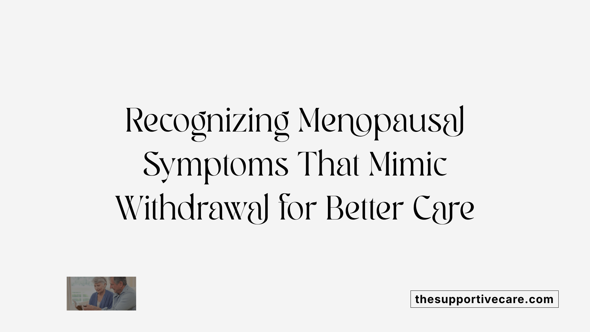 Recognizing Menopausal Symptoms That Mimic Withdrawal for Better Care
