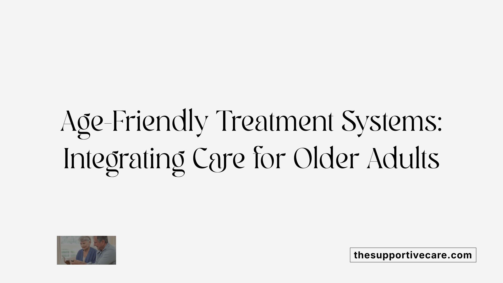 Age-Friendly Treatment Systems: Integrating Care for Older Adults
