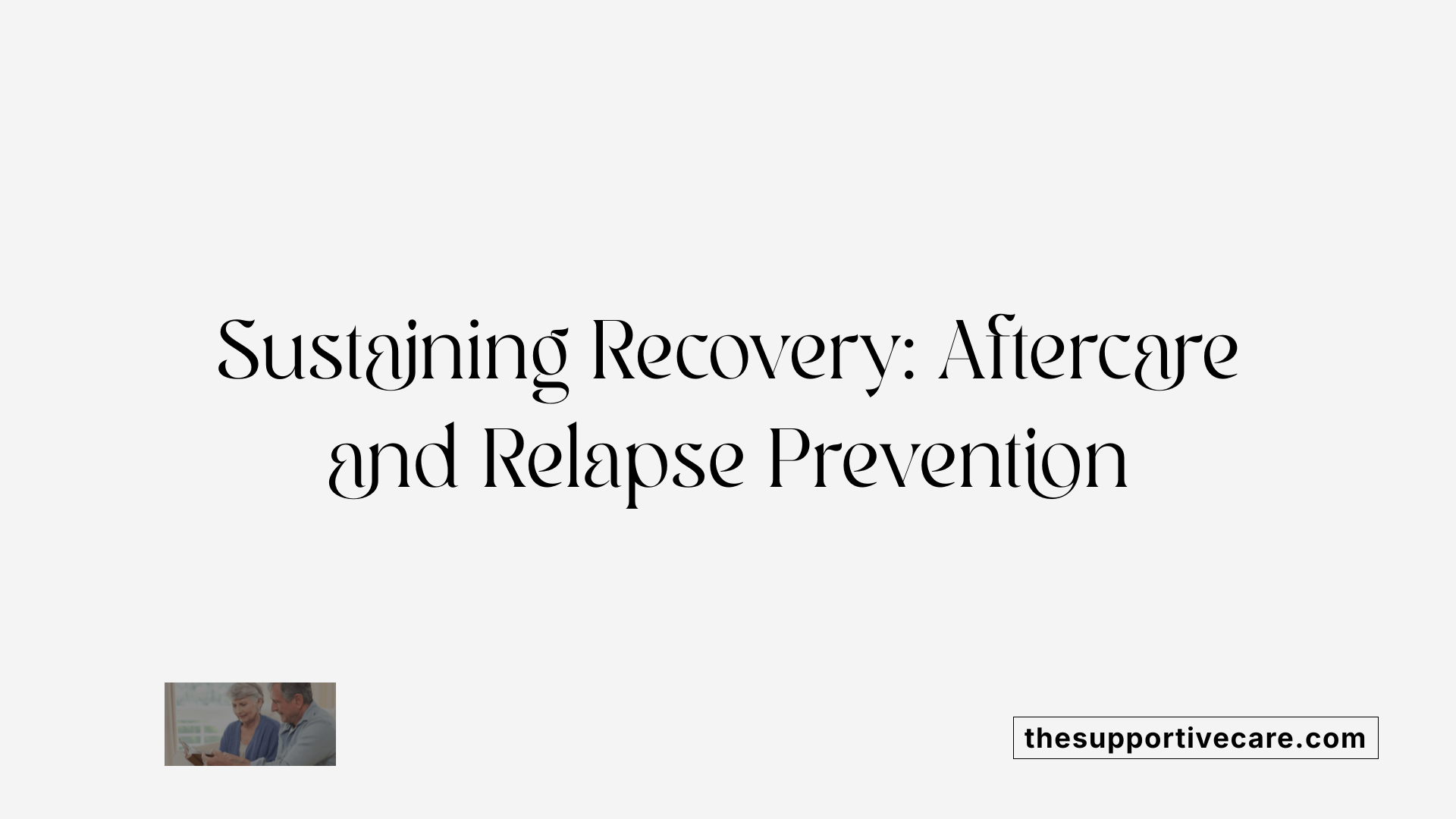 Sustaining Recovery: Aftercare and Relapse Prevention